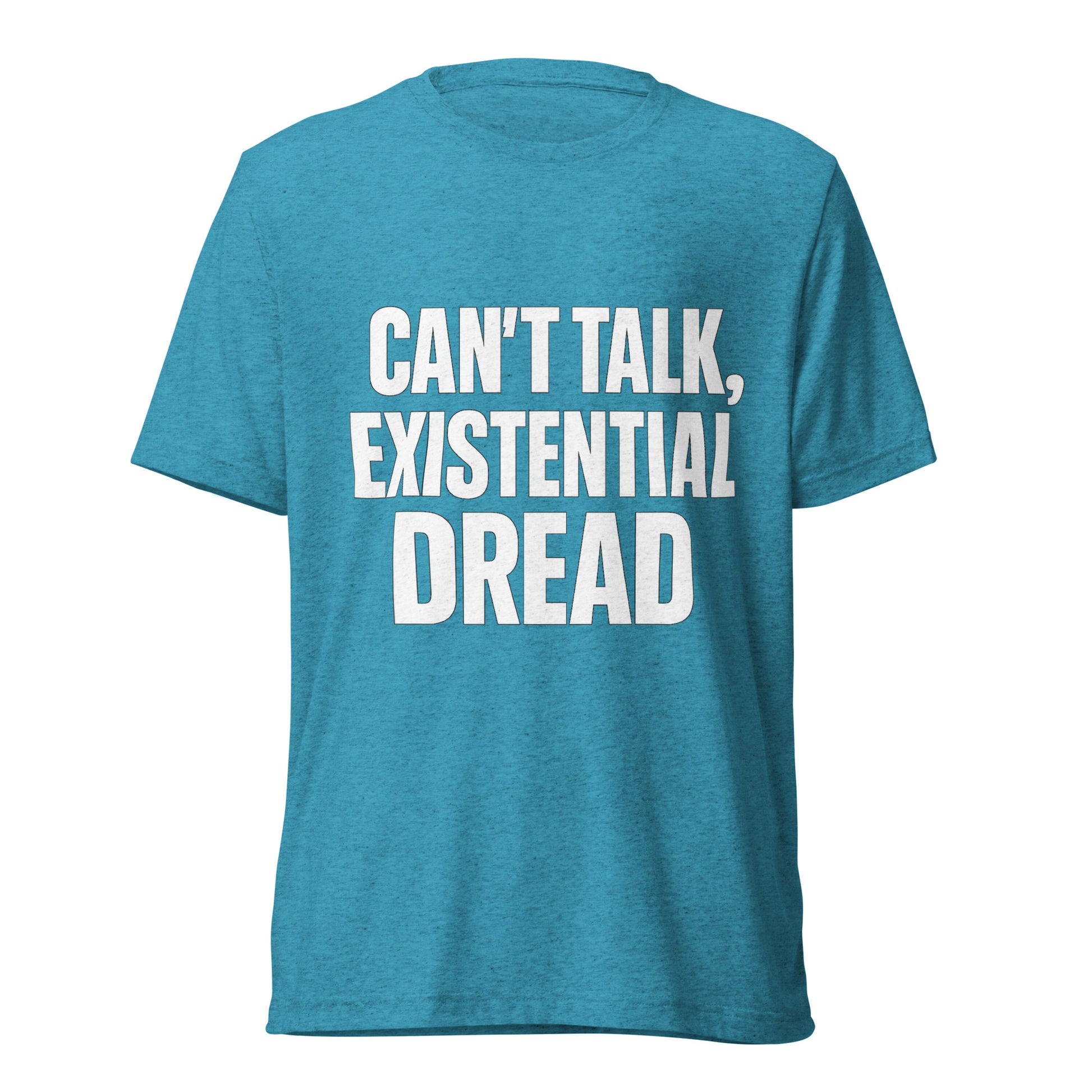 Can’t Talk, Existential Dread sarcastic t-shirt - aqua triblend, front view