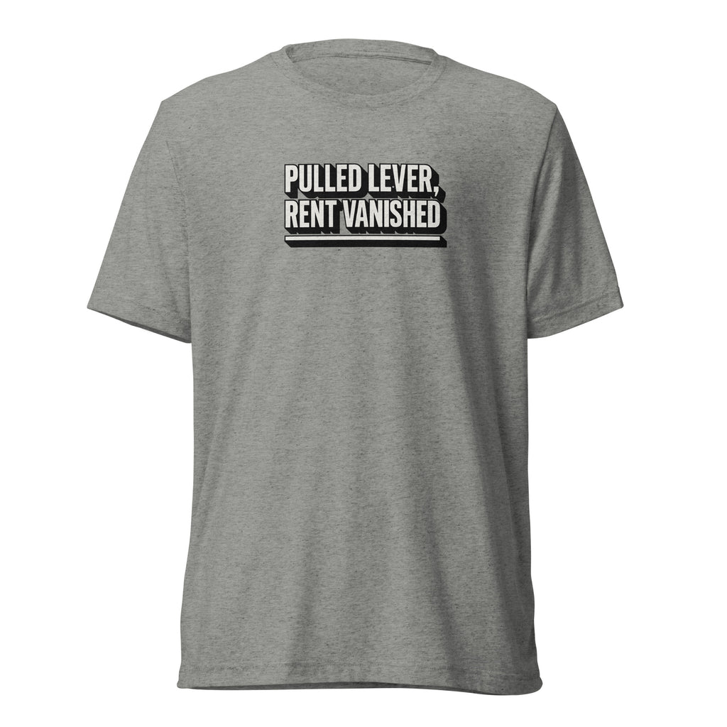 Pulled lever, rent vanished - Sarcastic T-Shirt | PureSarcasm in Athletic Grey Triblend - Front View | Sarcastic T-shirt | PureSarcasm