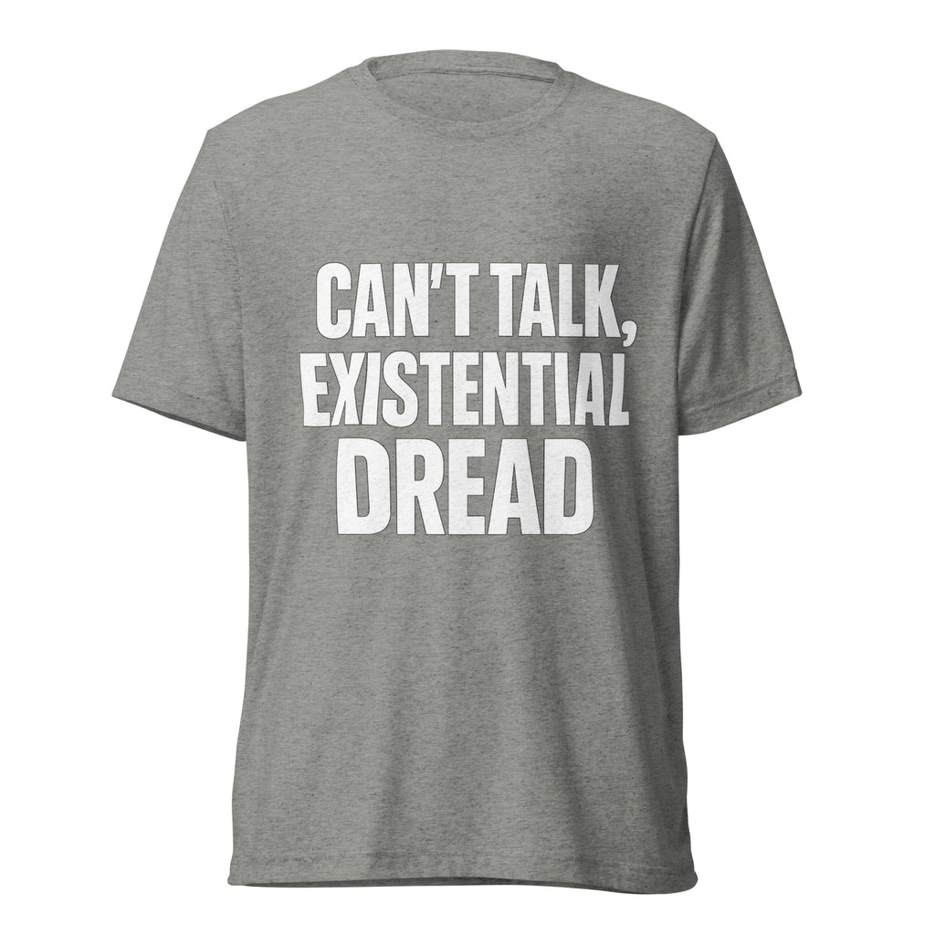 Can’t Talk, Existential Dread sarcastic t-shirt - athletic grey triblend, front view