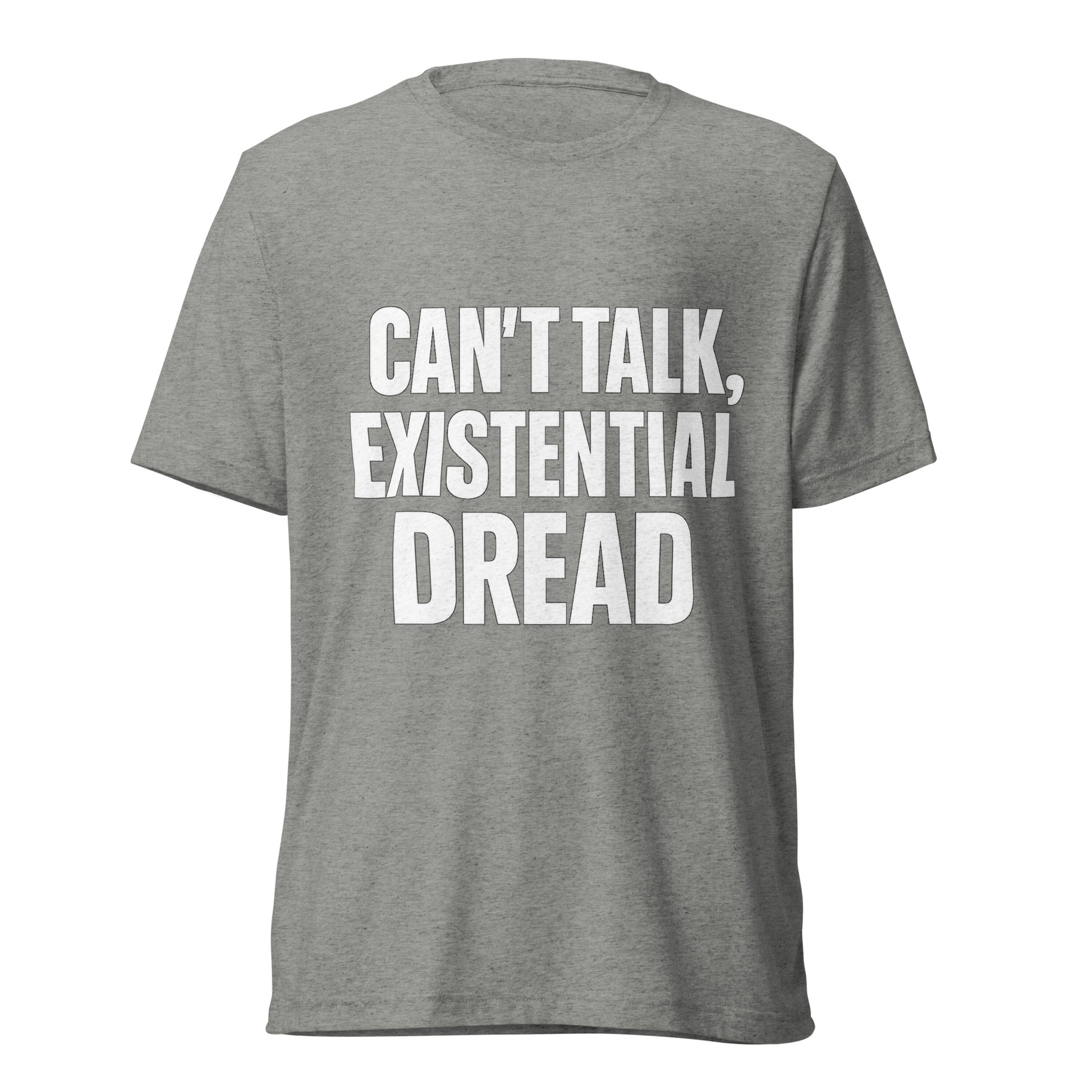 Can’t Talk, Existential Dread sarcastic t-shirt - athletic grey triblend, front view