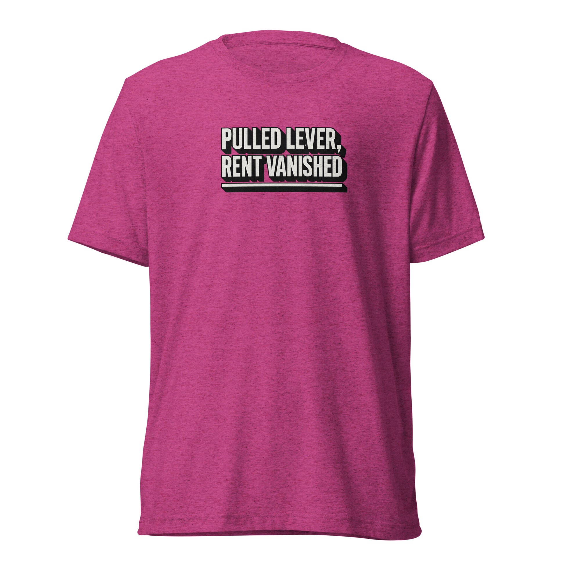 Pulled lever, rent vanished - Sarcastic T-Shirt | PureSarcasm in Shirt Berry Triblend - Front View | Sarcastic T-shirt | PureSarcasm