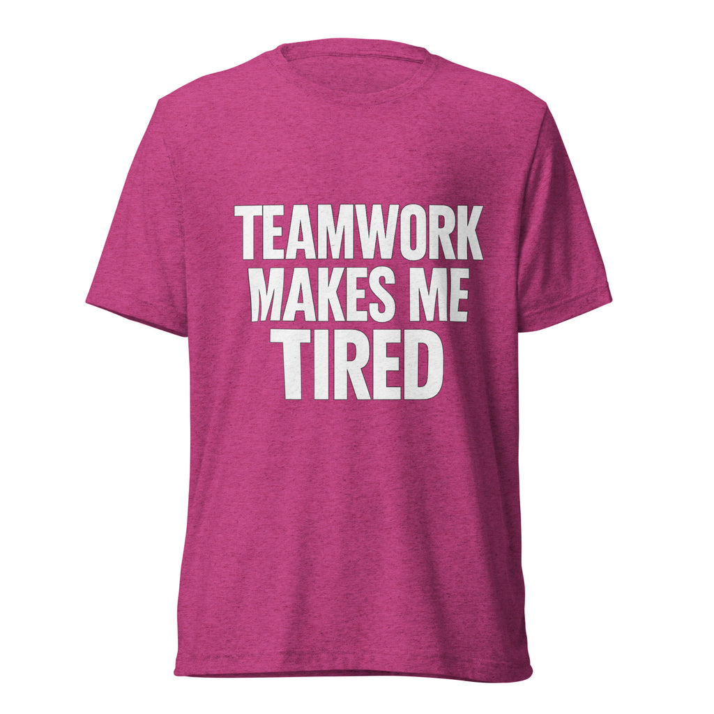 Teamwork Makes Me Tired sarcastic t-shirt - berry triblend, front view