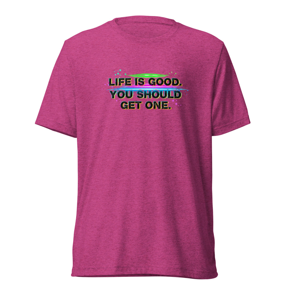 Life’s Good, You Should Get One – Sarcastic T-Shirt in Berry Triblend - Front View | Sarcastic T-SHIRT | PureSarcasm