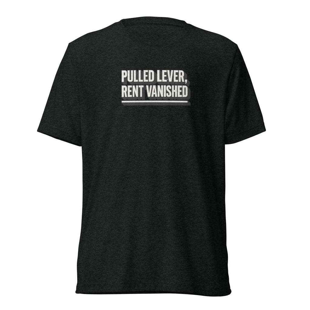Pulled lever, rent vanished - Sarcastic T-Shirt | PureSarcasm in Charcoal Black Triblend - Front View | Sarcastic T-shirt | PureSarcasm