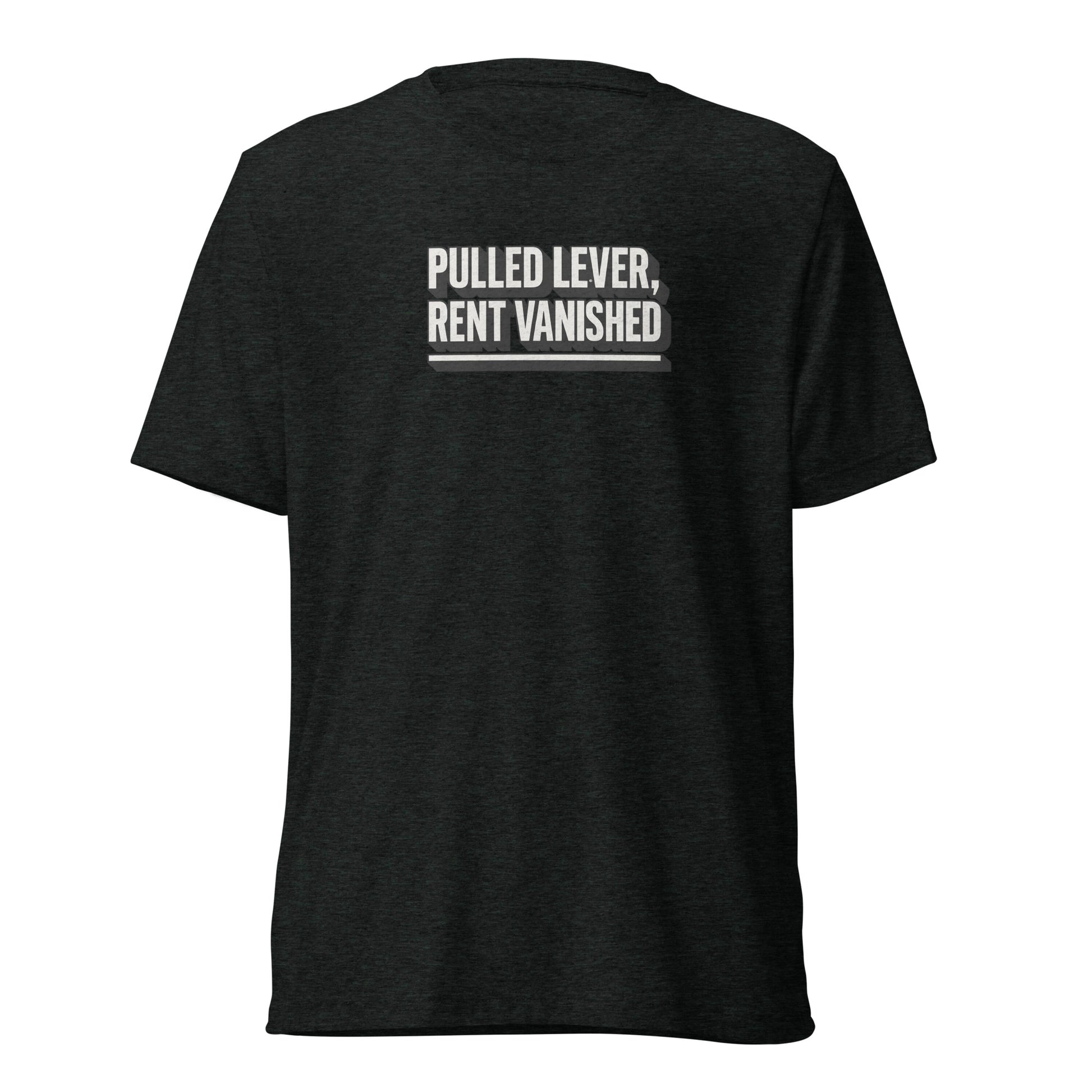 Pulled lever, rent vanished - Sarcastic T-Shirt | PureSarcasm in Charcoal Black Triblend - Front View | Sarcastic T-shirt | PureSarcasm