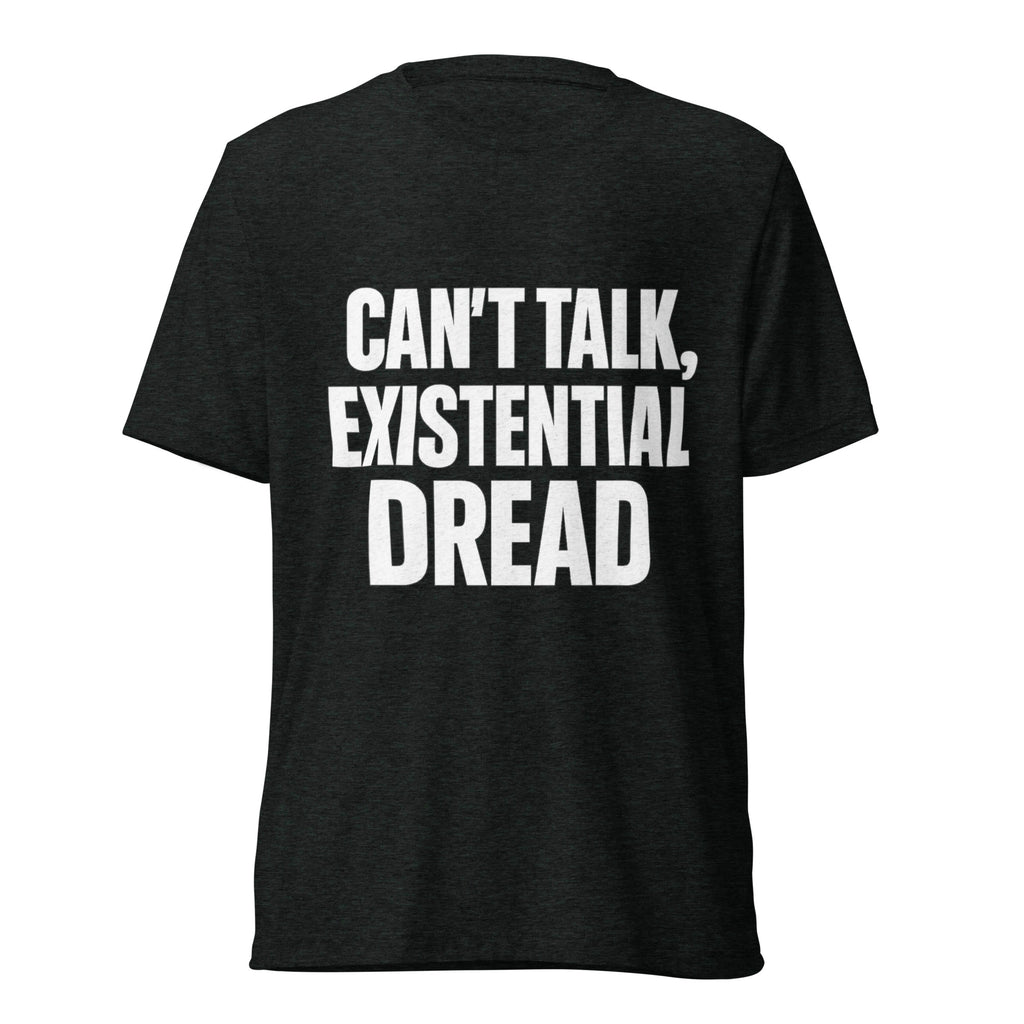 Can’t Talk, Existential Dread sarcastic t-shirt - charcoal black triblend, front view
