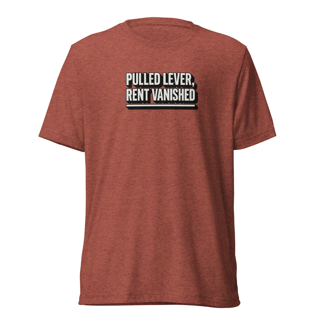 Pulled lever, rent vanished - Sarcastic T-Shirt | PureSarcasm in Shirt Clay Triblend - Front View | Sarcastic T-shirt | PureSarcasm
