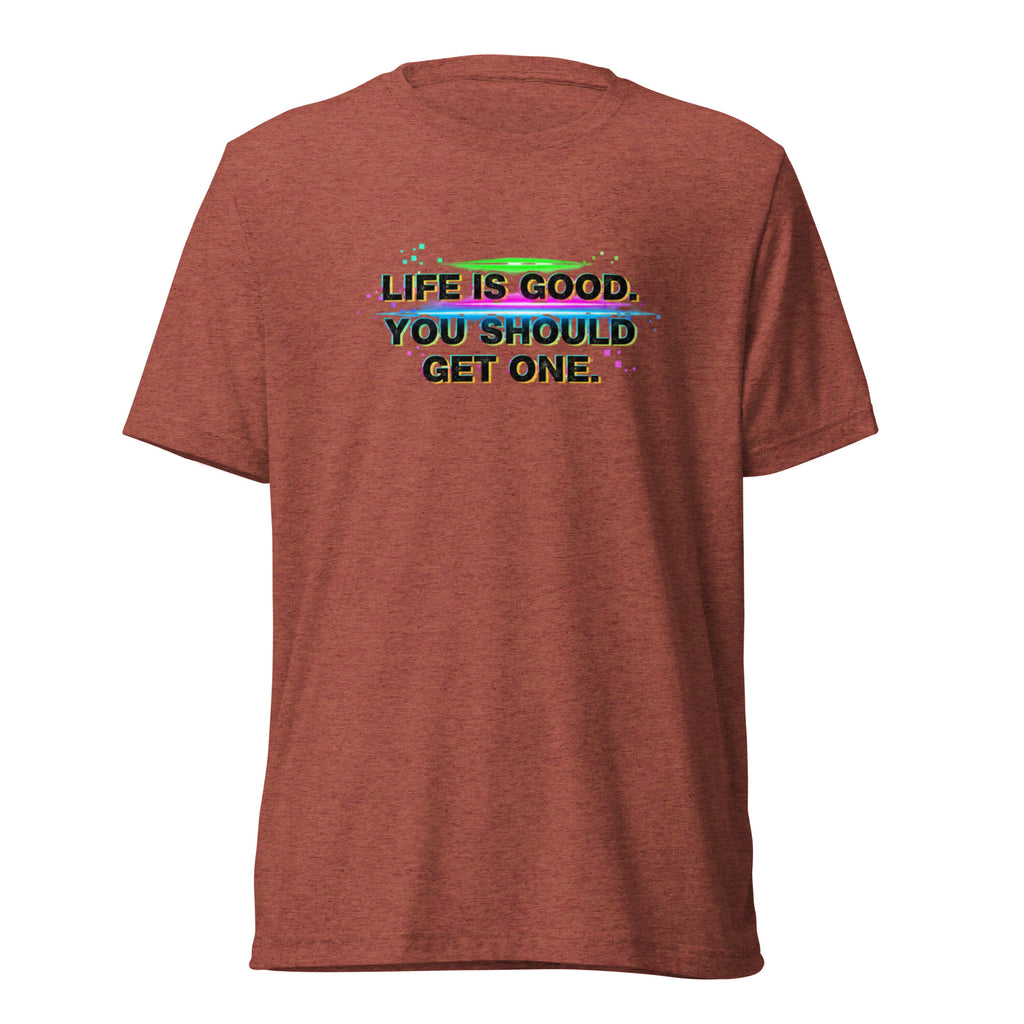 Life’s Good, You Should Get One – Sarcastic T-Shirt in Clay Triblend - Front View | Sarcastic T-SHIRT | PureSarcasm