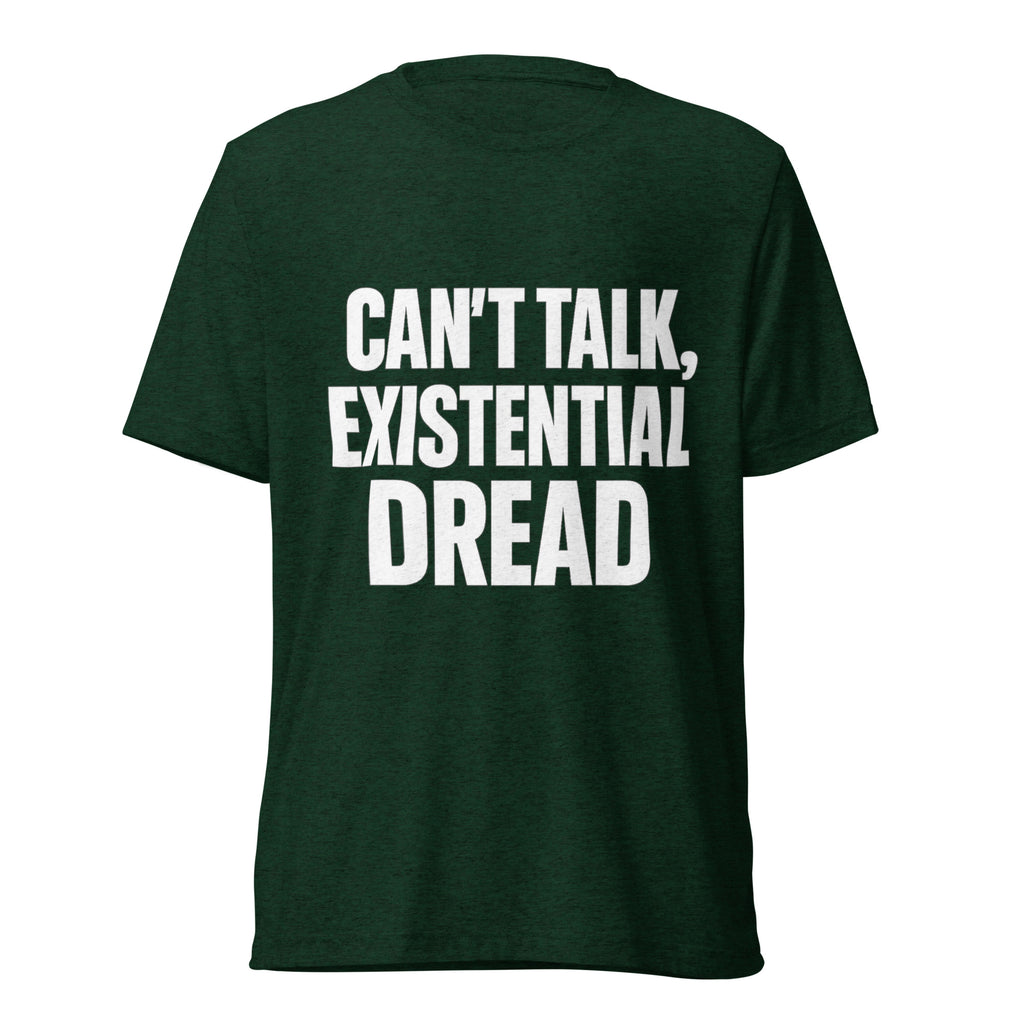 Can’t Talk, Existential Dread sarcastic t-shirt - emerald triblend, front view
