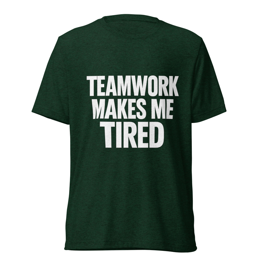 Teamwork Makes Me Tired sarcastic t-shirt - emerald triblend, front view