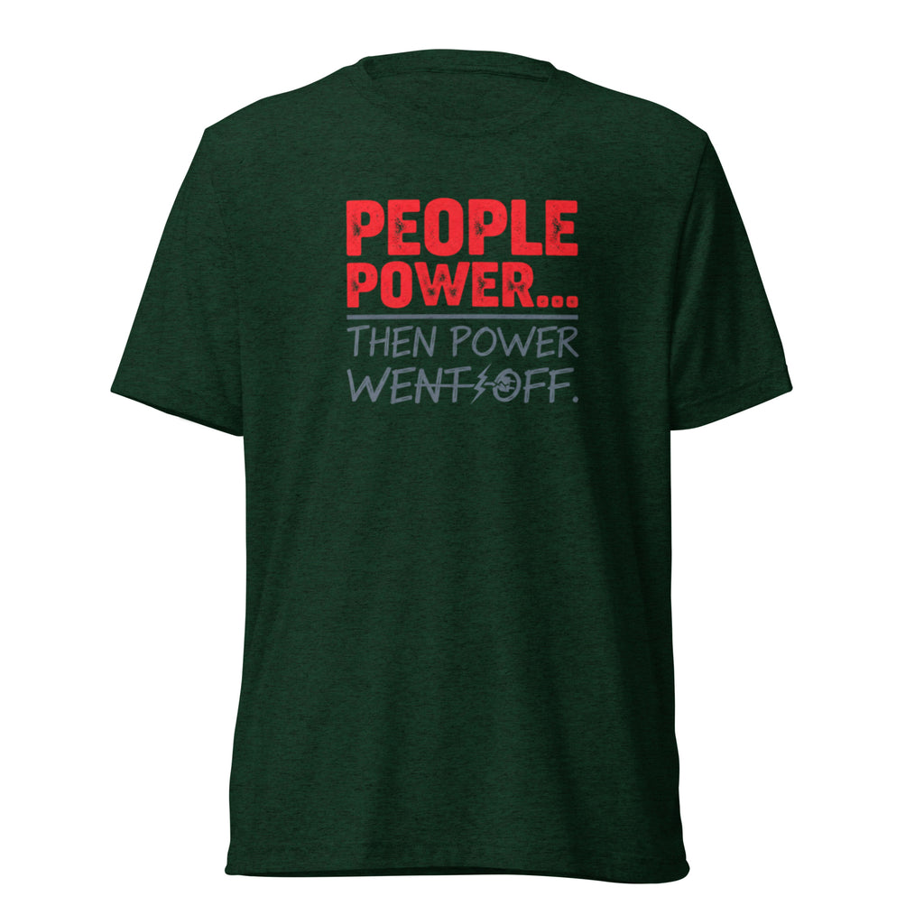People Power Then Power Went Off - Sarcastic T-Shirt in Shirt Emerald Triblend - Front View | Sarcastic T-SHIRT | PureSarcasm