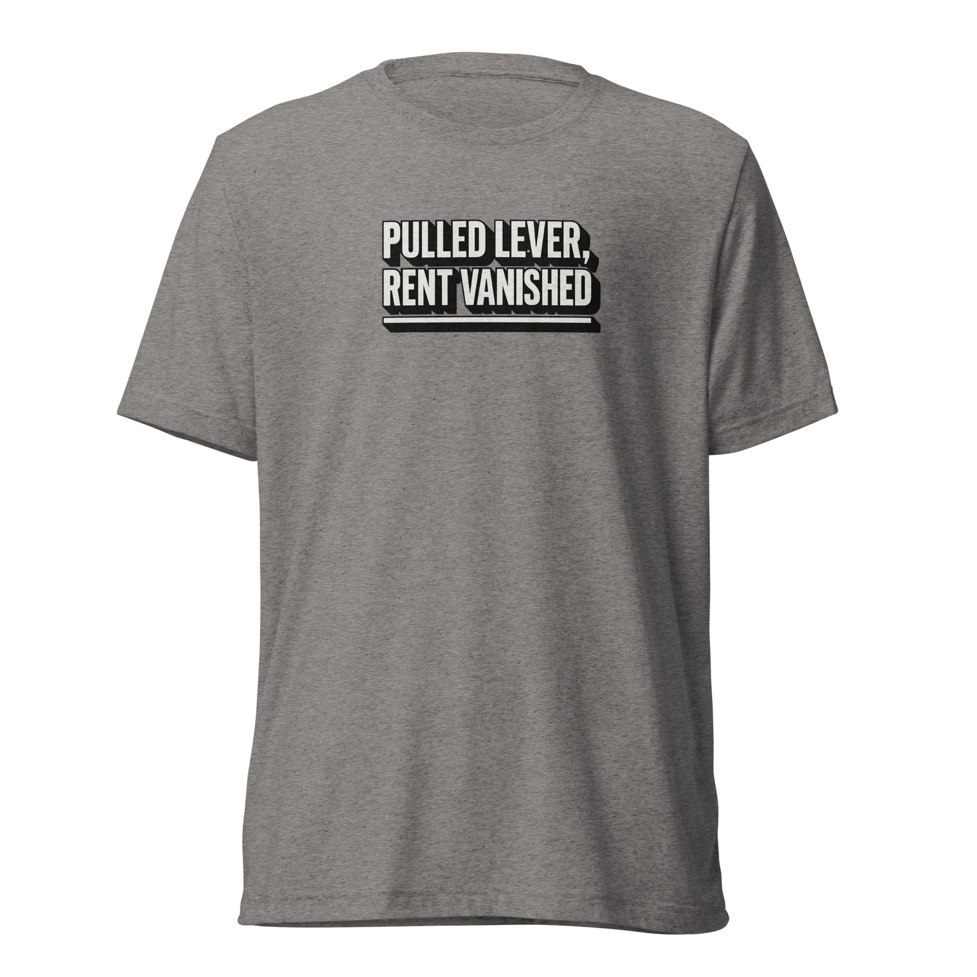 Pulled lever, rent vanished - Sarcastic T-Shirt | PureSarcasm in Shirt Grey Triblend - Front View | Sarcastic T-shirt | PureSarcasm