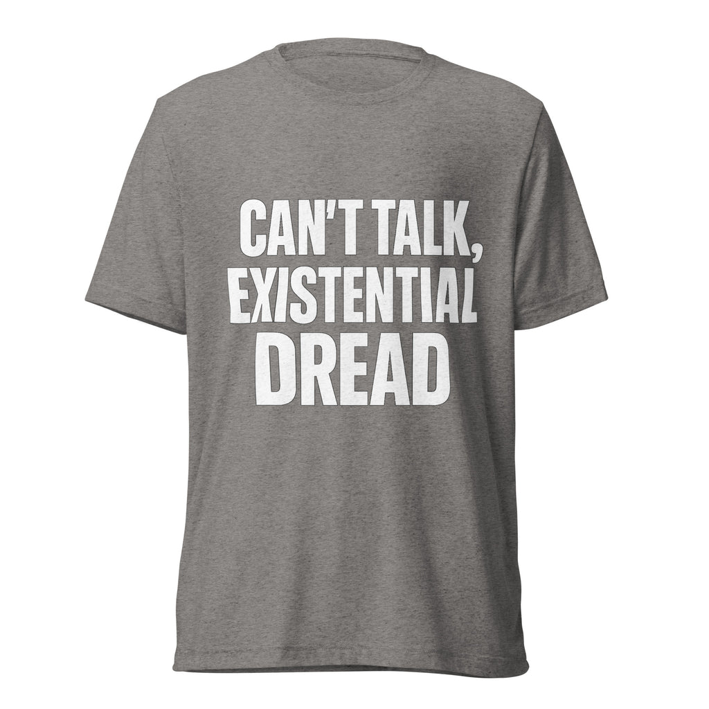 Can’t Talk, Existential Dread sarcastic t-shirt - grey triblend, front view