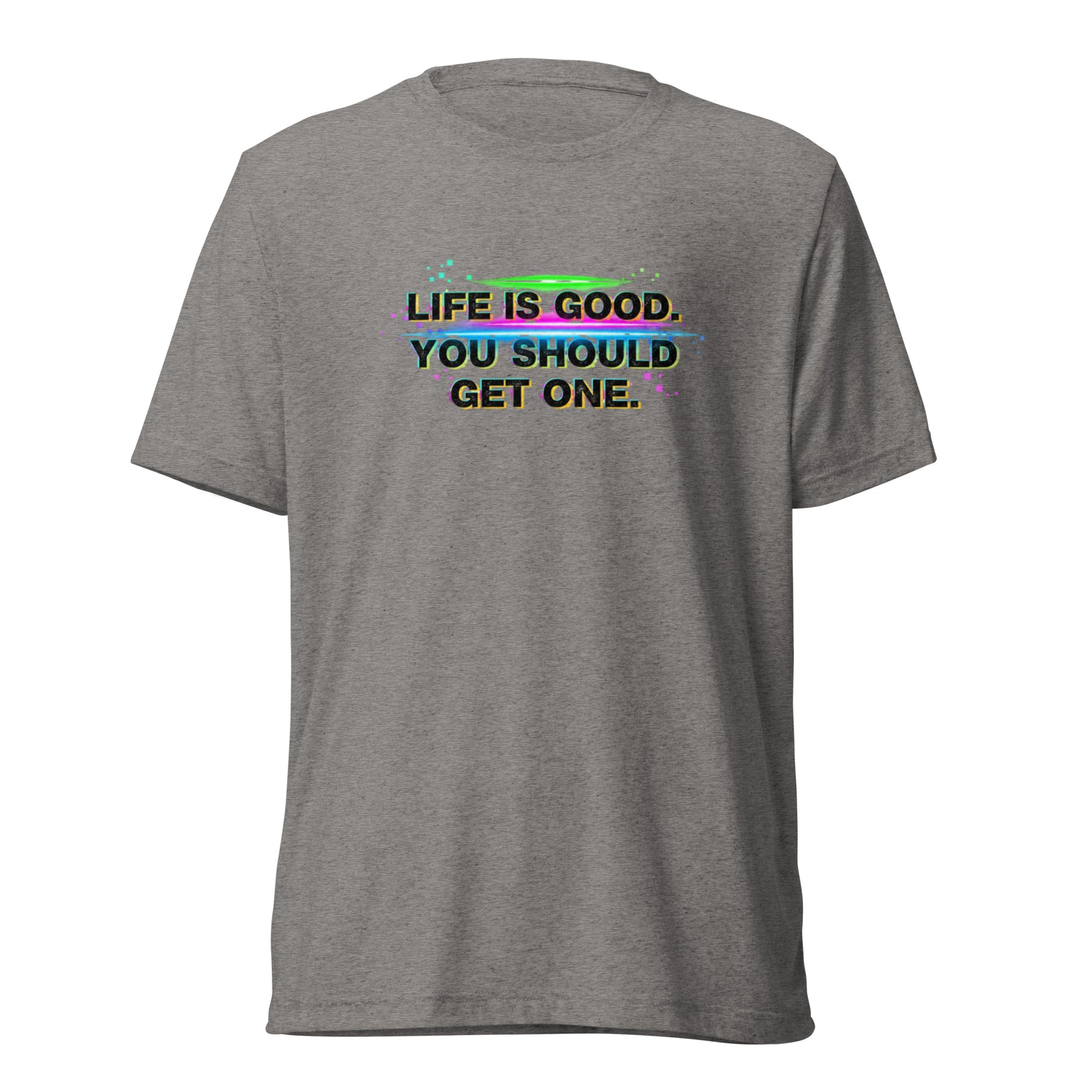 Life’s Good, You Should Get One – Sarcastic T-Shirt in Grey Triblend - Front View | Sarcastic T-SHIRT | PureSarcasm