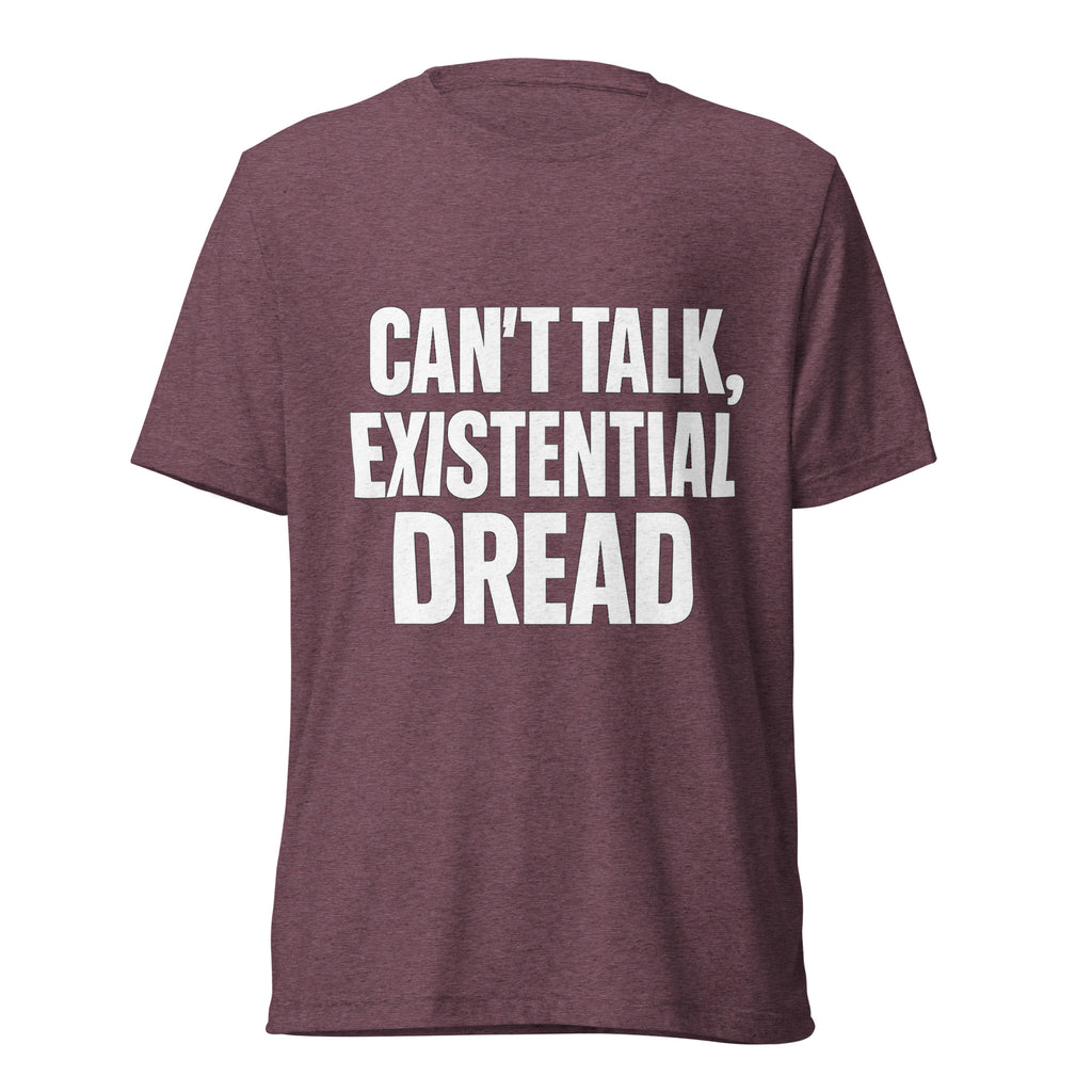 Can’t Talk, Existential Dread sarcastic t-shirt - maroon triblend, front view