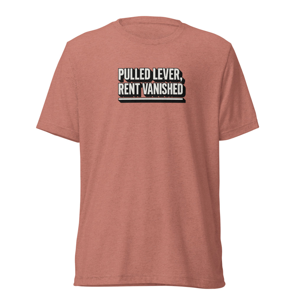 Pulled lever, rent vanished - Sarcastic T-Shirt | PureSarcasm in Shirt Mauve Triblend - Front View | Sarcastic T-shirt | PureSarcasm