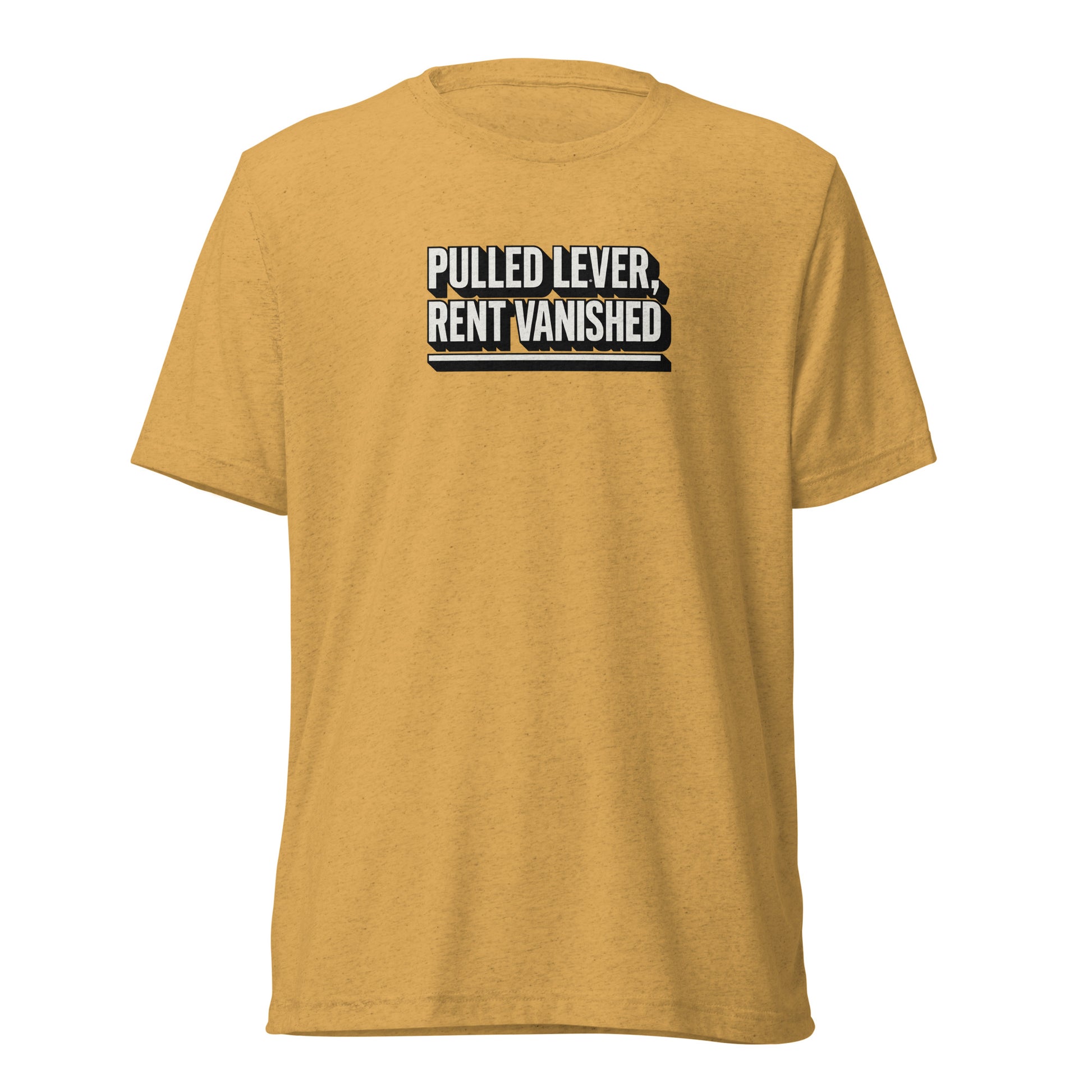 Pulled lever, rent vanished - Sarcastic T-Shirt | PureSarcasm in Shirt Mustard Triblend - Front View | Sarcastic T-shirt | PureSarcasm