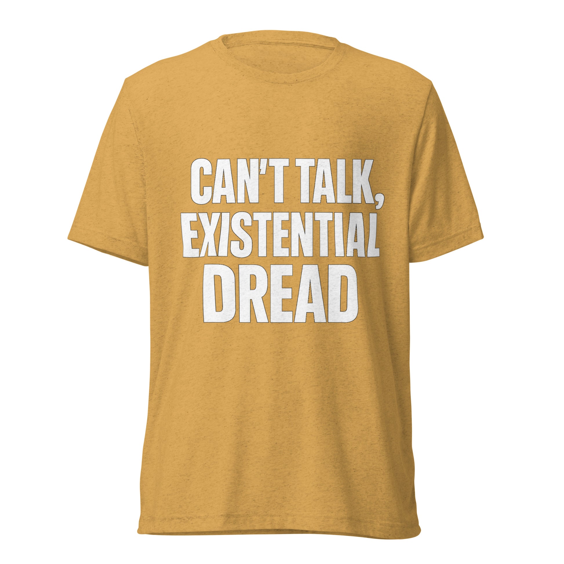 Can’t Talk, Existential Dread sarcastic t-shirt - mustard triblend, front view