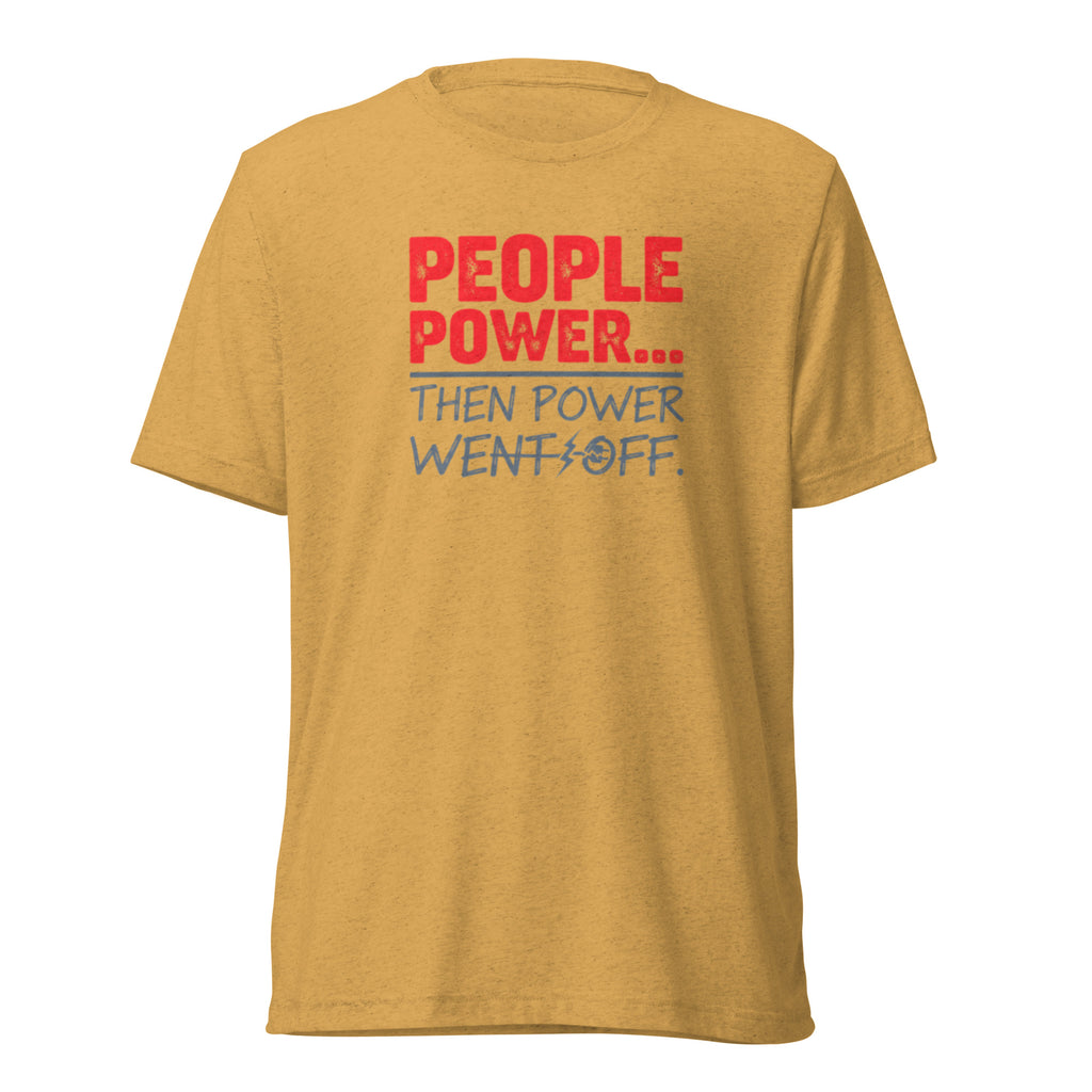 People Power Then Power Went Off - Sarcastic T-Shirt in Shirt Mustard Triblend - Front View | Sarcastic T-SHIRT | PureSarcasm