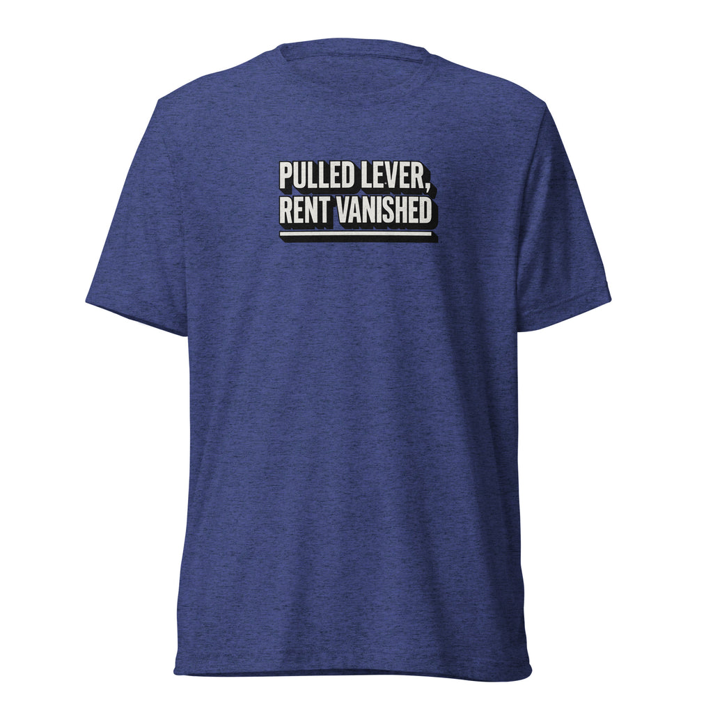 Pulled lever, rent vanished - Sarcastic T-Shirt | PureSarcasm in Shirt Navy Triblend - Front View | Sarcastic T-shirt | PureSarcasm