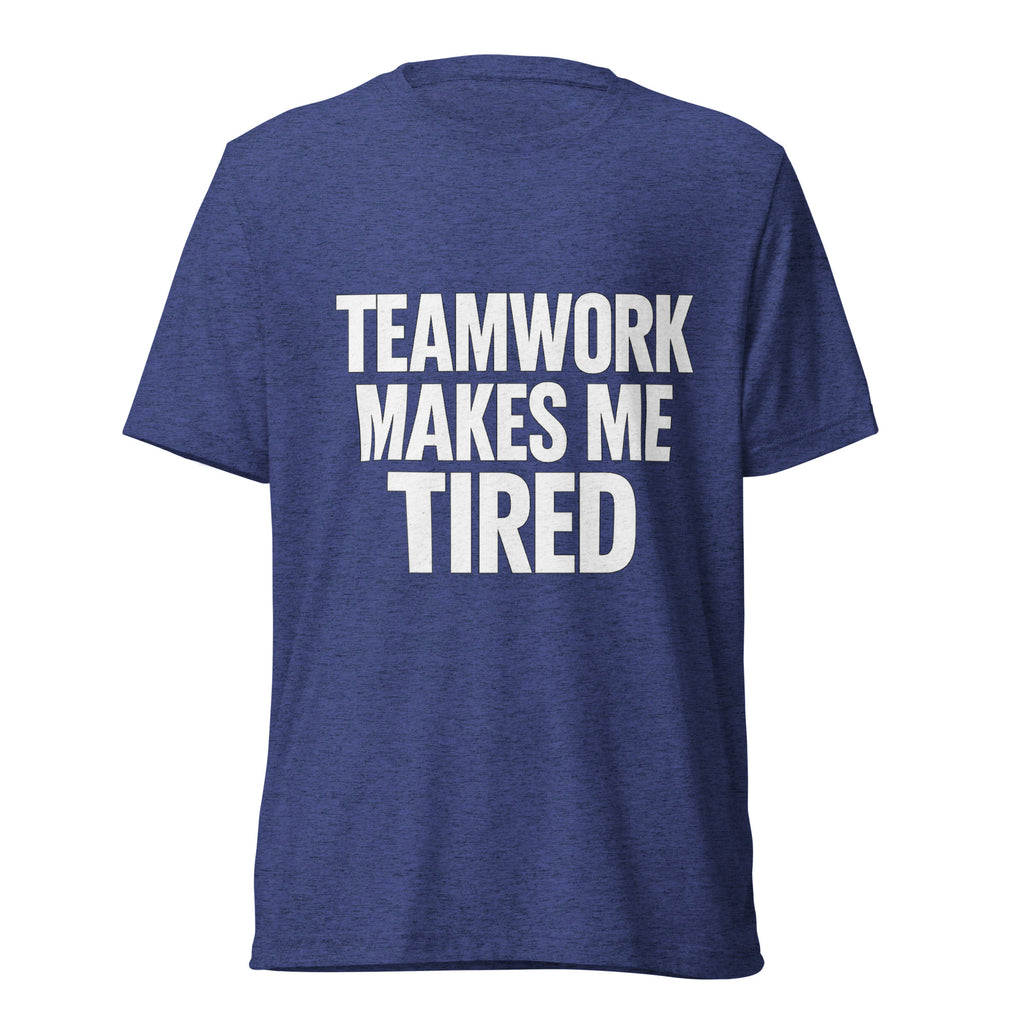 Teamwork Makes Me Tired sarcastic t-shirt - navy triblend, front view