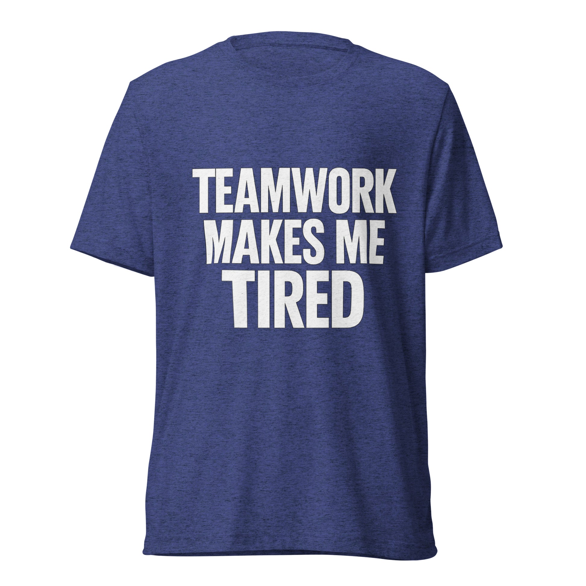 Teamwork Makes Me Tired sarcastic t-shirt - navy triblend, front view