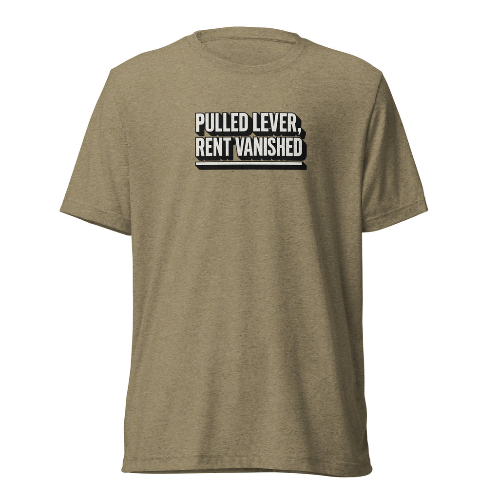Pulled lever, rent vanished - Sarcastic T-Shirt | PureSarcasm in Shirt Olive Triblend - Front View | Sarcastic T-shirt | PureSarcasm