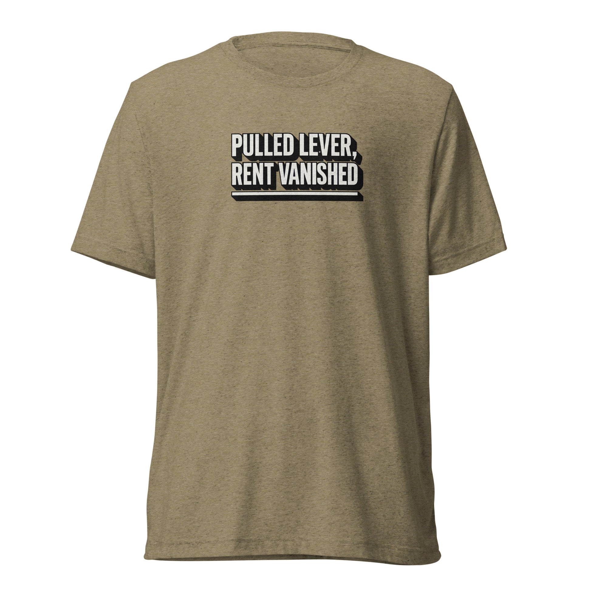 Pulled lever, rent vanished - Sarcastic T-Shirt | PureSarcasm in Shirt Olive Triblend - Front View | Sarcastic T-shirt | PureSarcasm