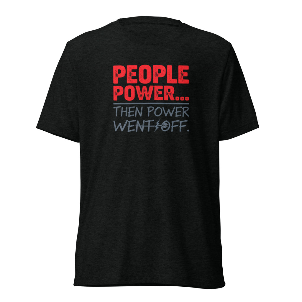 People Power Then Power Went Off - Sarcastic T-Shirt in Solid Black Triblend - Front View | Sarcastic T-SHIRT | PureSarcasm