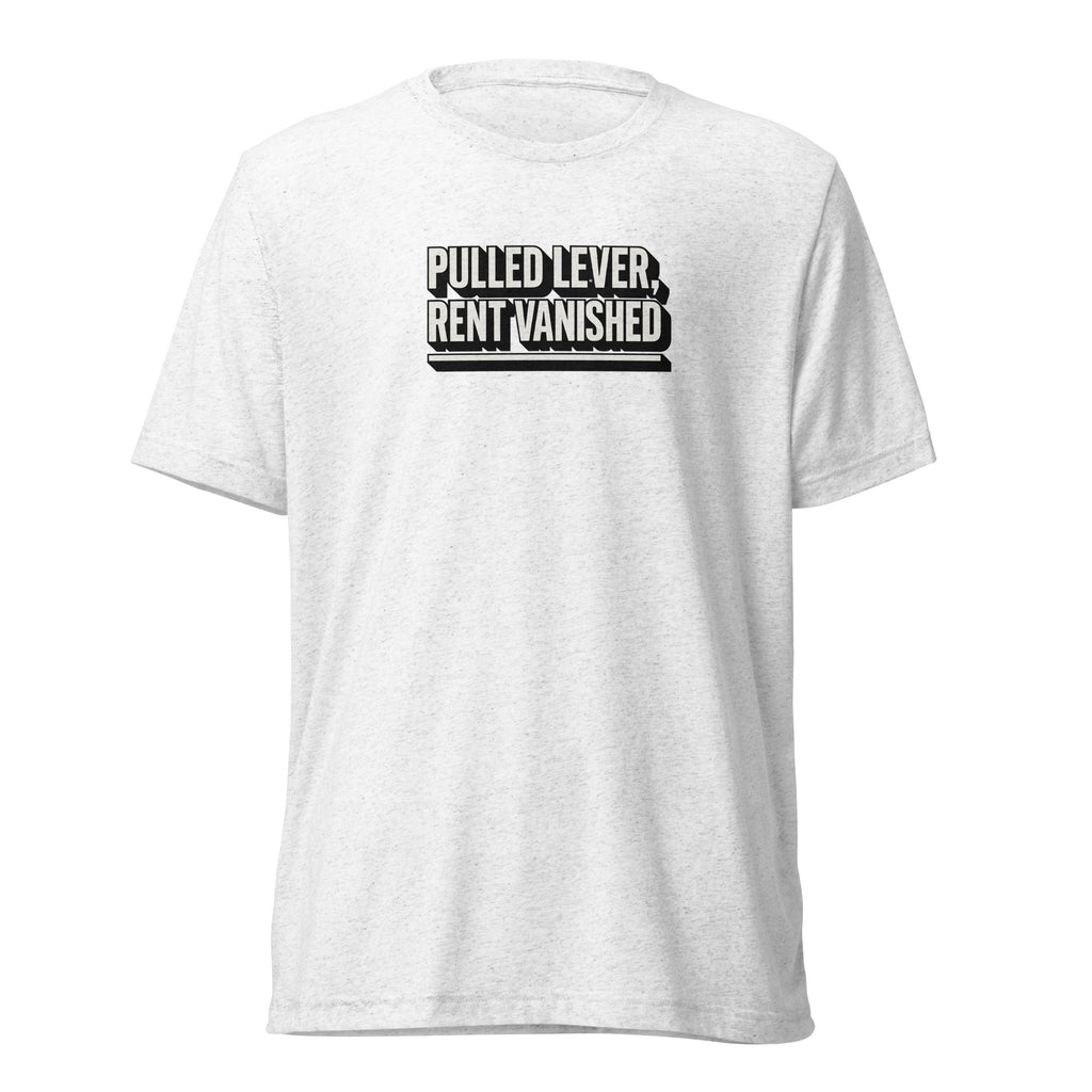 Pulled lever, rent vanished - Sarcastic T-Shirt | PureSarcasm in Solid White Triblend - Front View | Sarcastic T-shirt | PureSarcasm