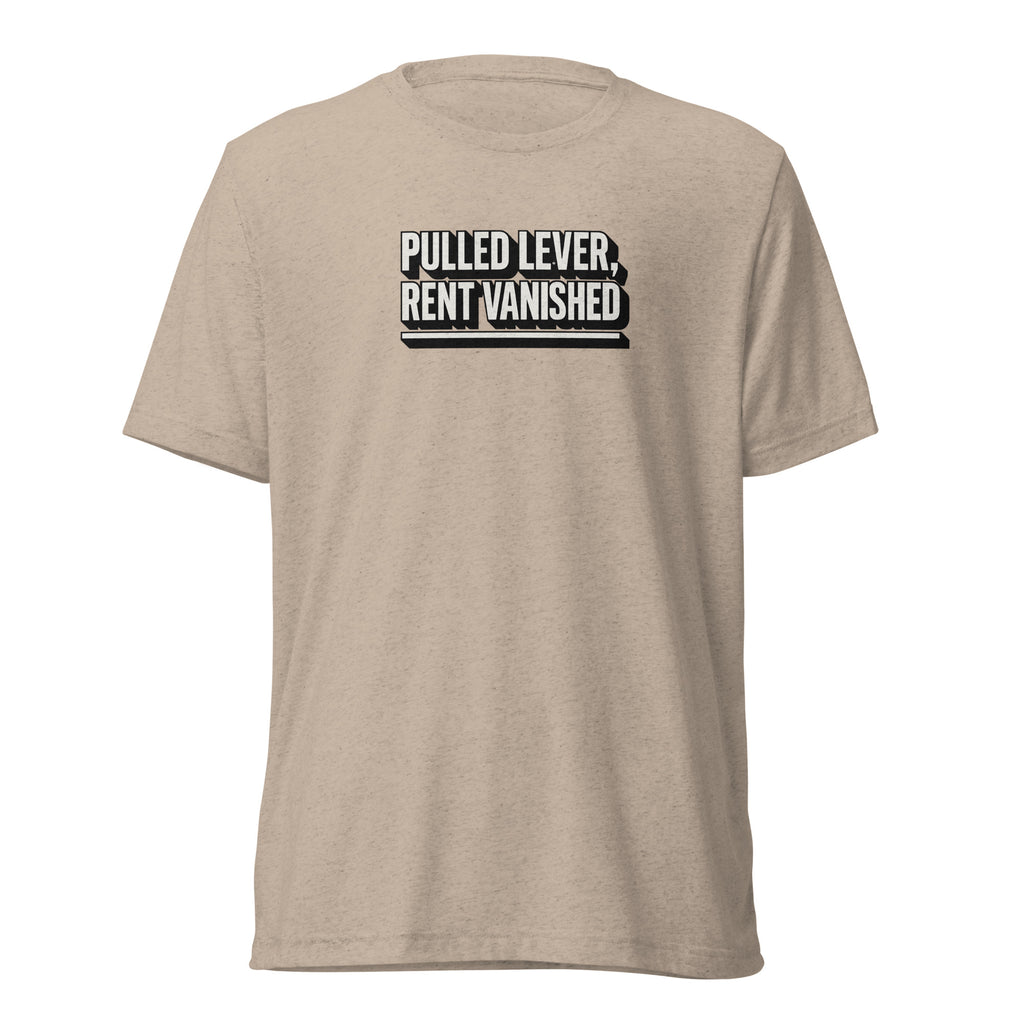 Pulled lever, rent vanished - Sarcastic T-Shirt | PureSarcasm in Shirt Tan Triblend - Front View | Sarcastic T-shirt | PureSarcasm