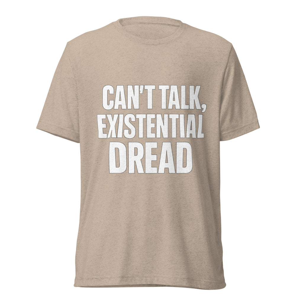 Can’t Talk, Existential Dread sarcastic t-shirt - tan triblend, front view