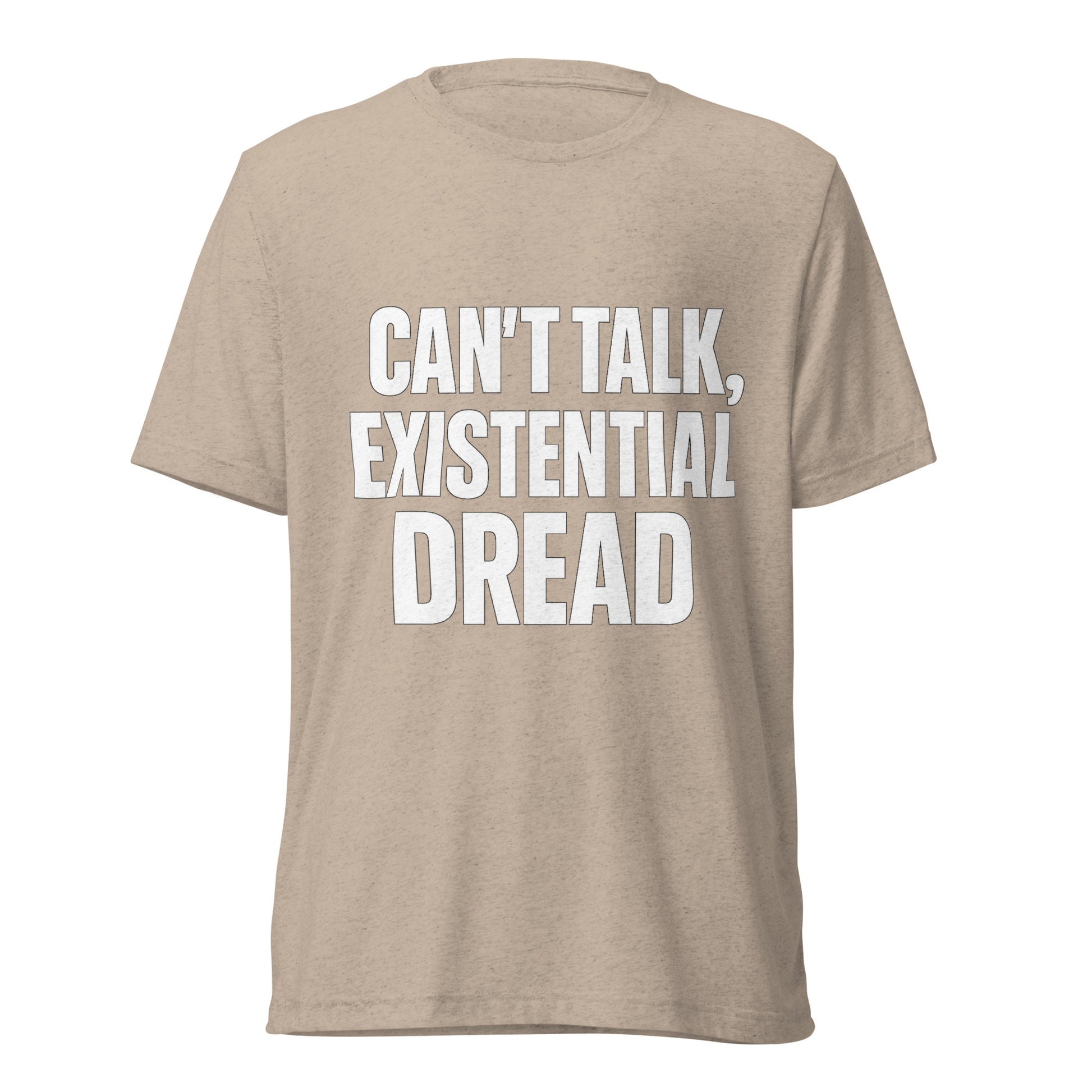 Can’t Talk, Existential Dread sarcastic t-shirt - tan triblend, front view
