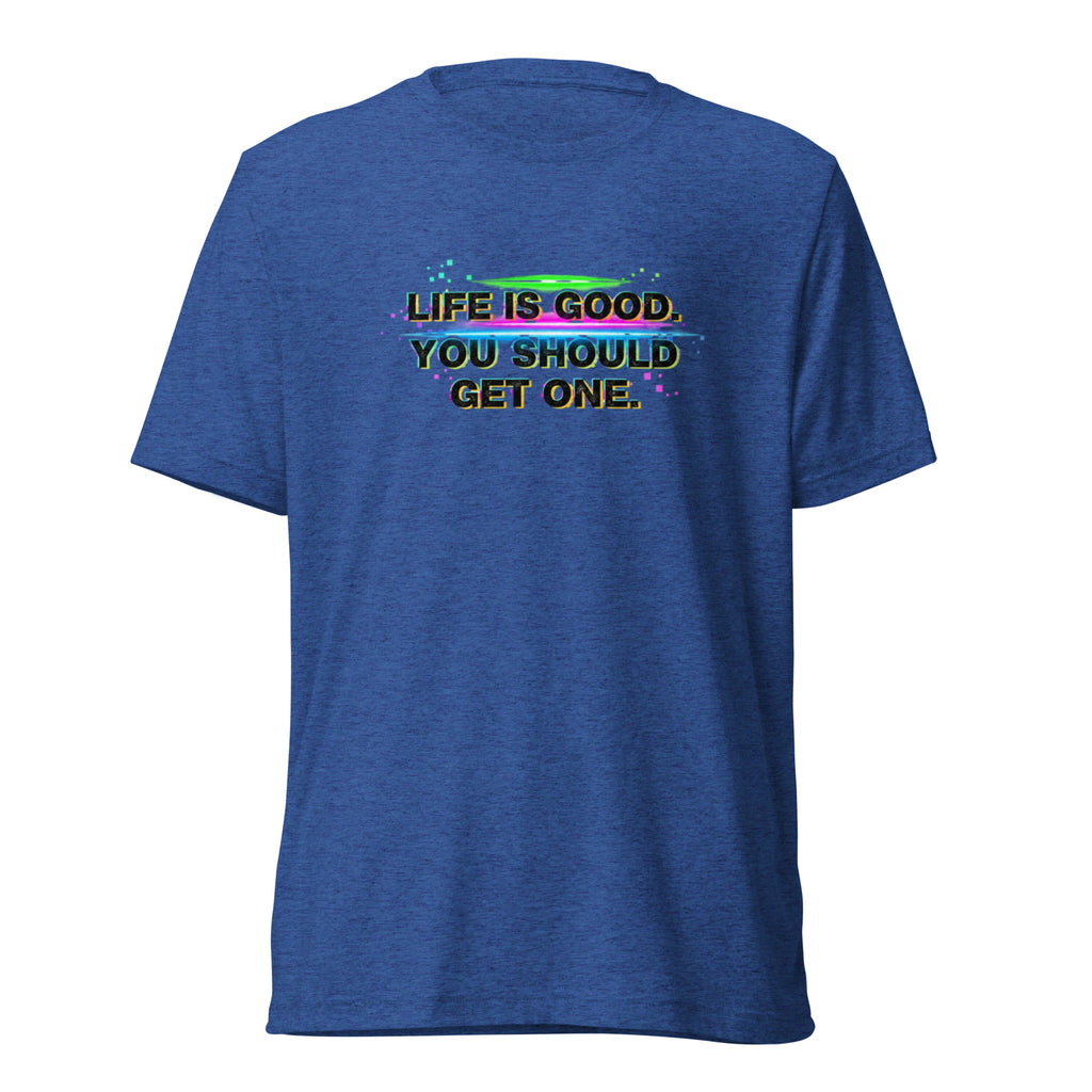 Life’s Good, You Should Get One – Sarcastic T-Shirt in True Royal Triblend - Front View | Sarcastic T-SHIRT | PureSarcasm