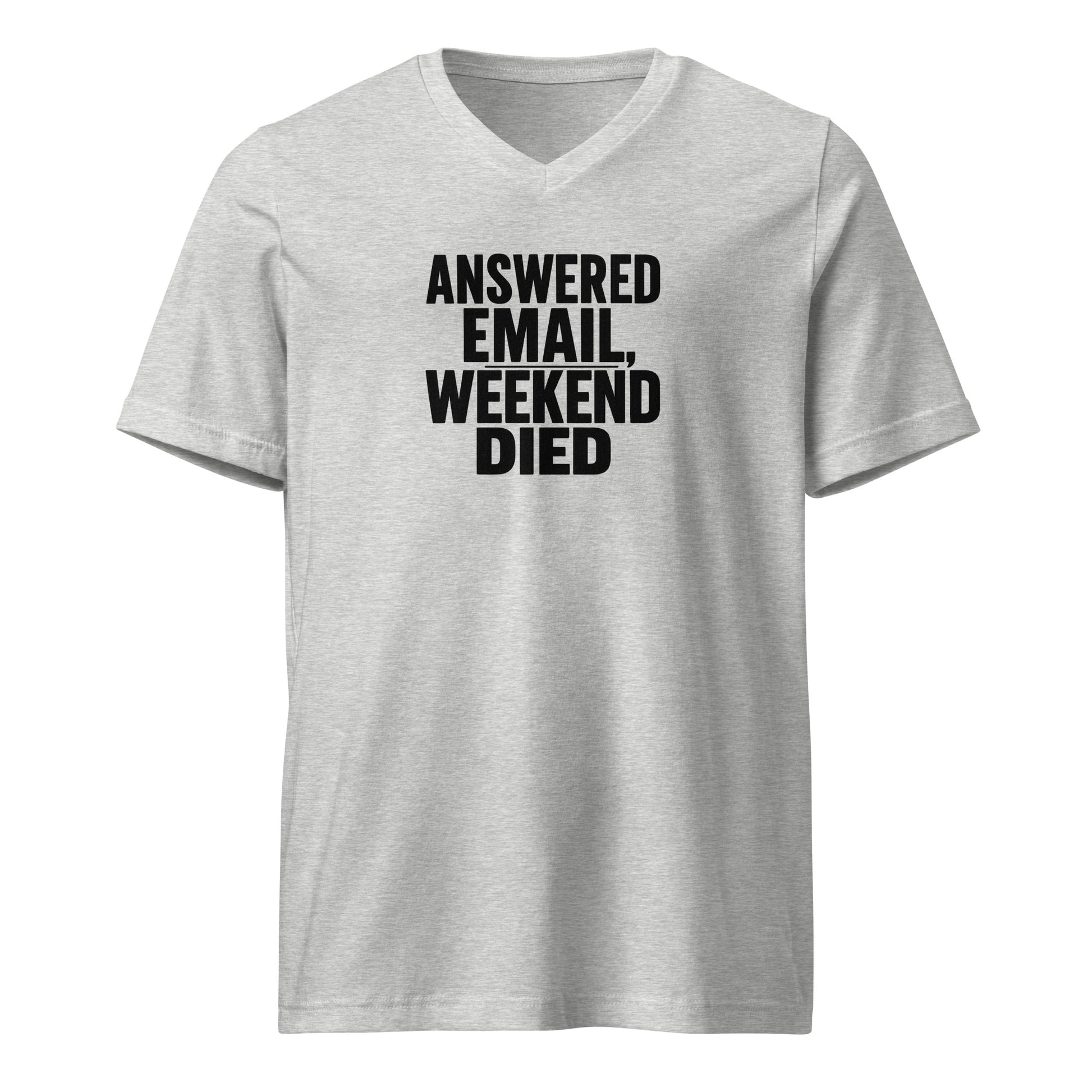 Answered email, weekend died - Sarcastic T-Shirt | PureSarcasm in Tee Athletic Heather - Front View | Sarcastic T-shirt | PureSarcasm