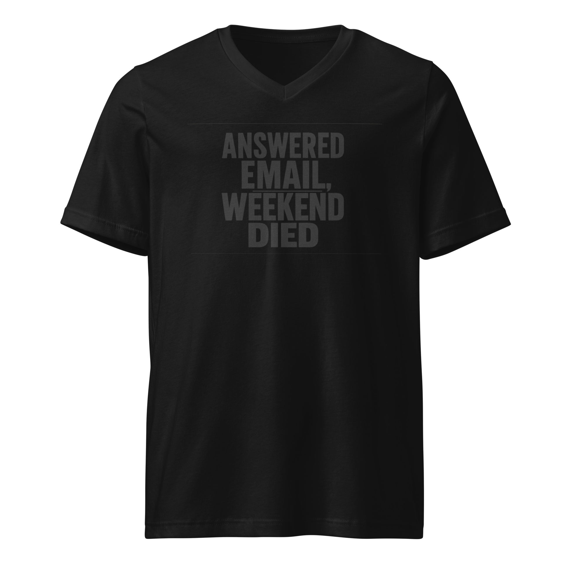 Answered email, weekend died - Sarcastic T-Shirt | PureSarcasm in Neck Tee Black - Front View | Sarcastic T-shirt | PureSarcasm