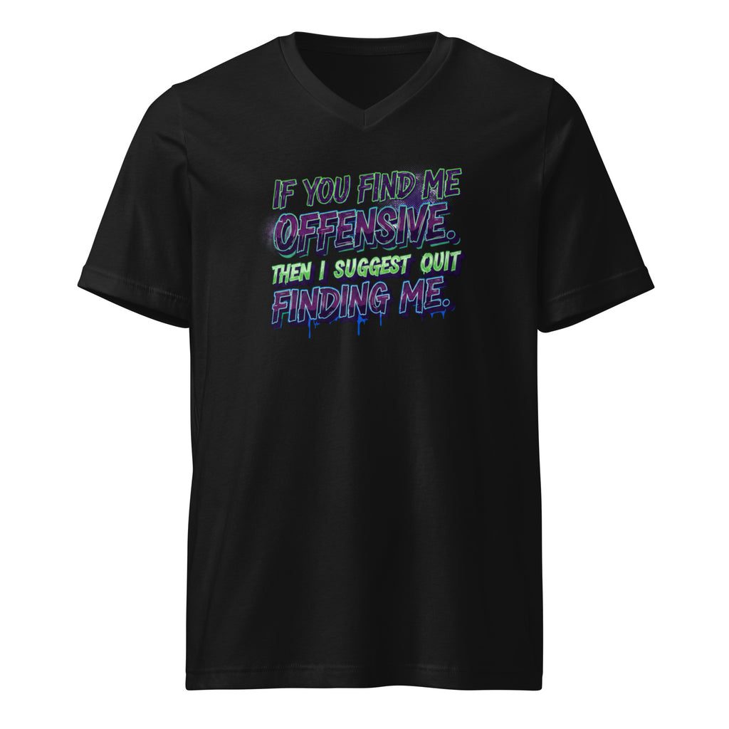 If you find me offensive. Then I suggest quit finding me. sarcastic t-shirt - neck black, front view