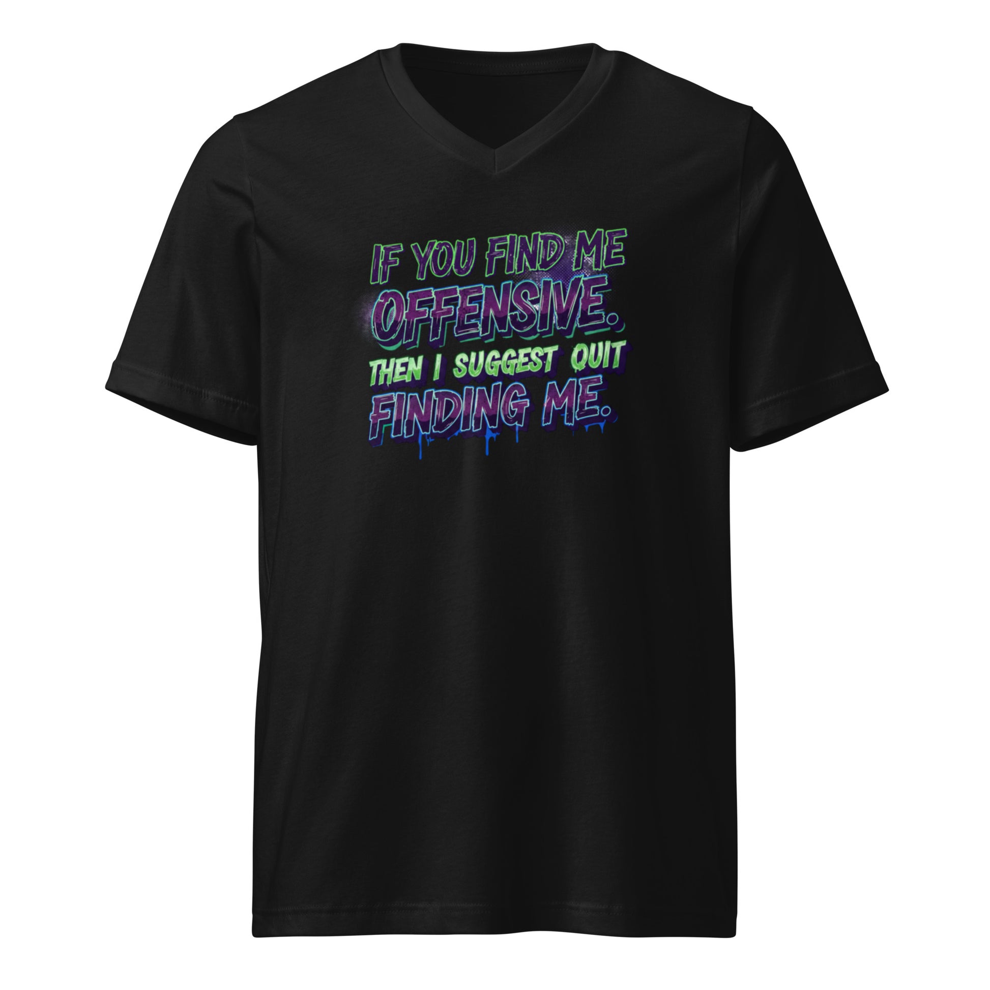 If you find me offensive. Then I suggest quit finding me. - Sarcastic T-Shirt in Neck Tee Black - Front View | Sarcastic T-SHIRT | PureSarcasm