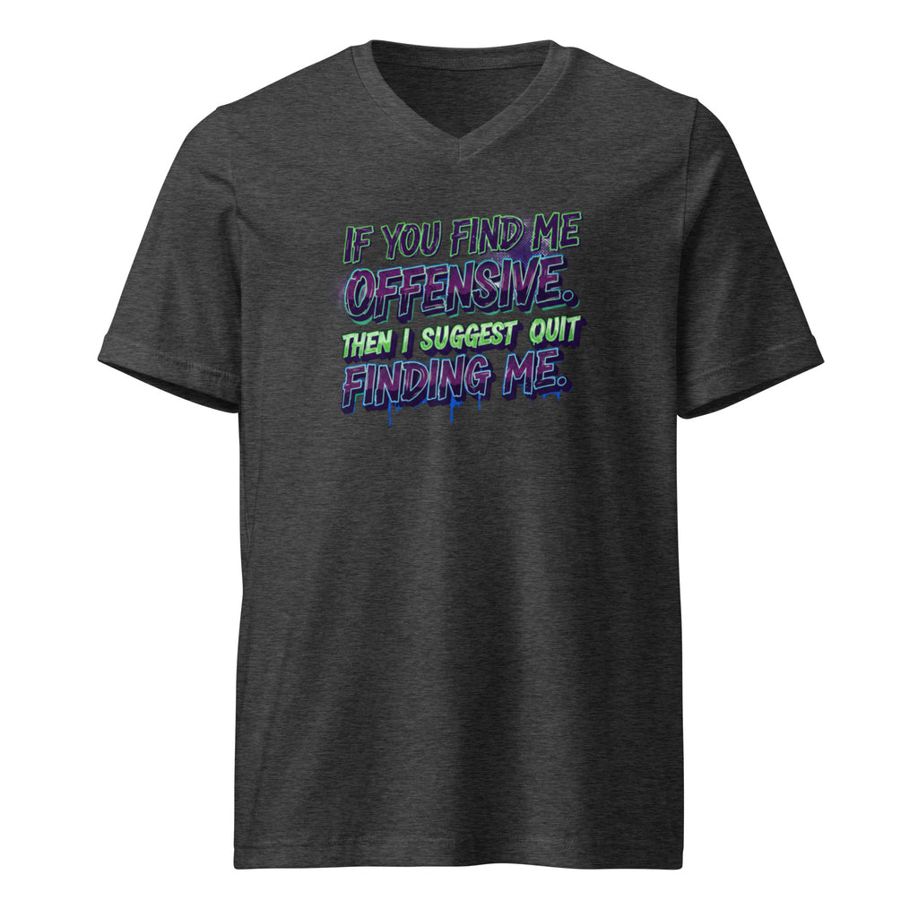 If you find me offensive. Then I suggest quit finding me. sarcastic t-shirt - dark grey heather, front view