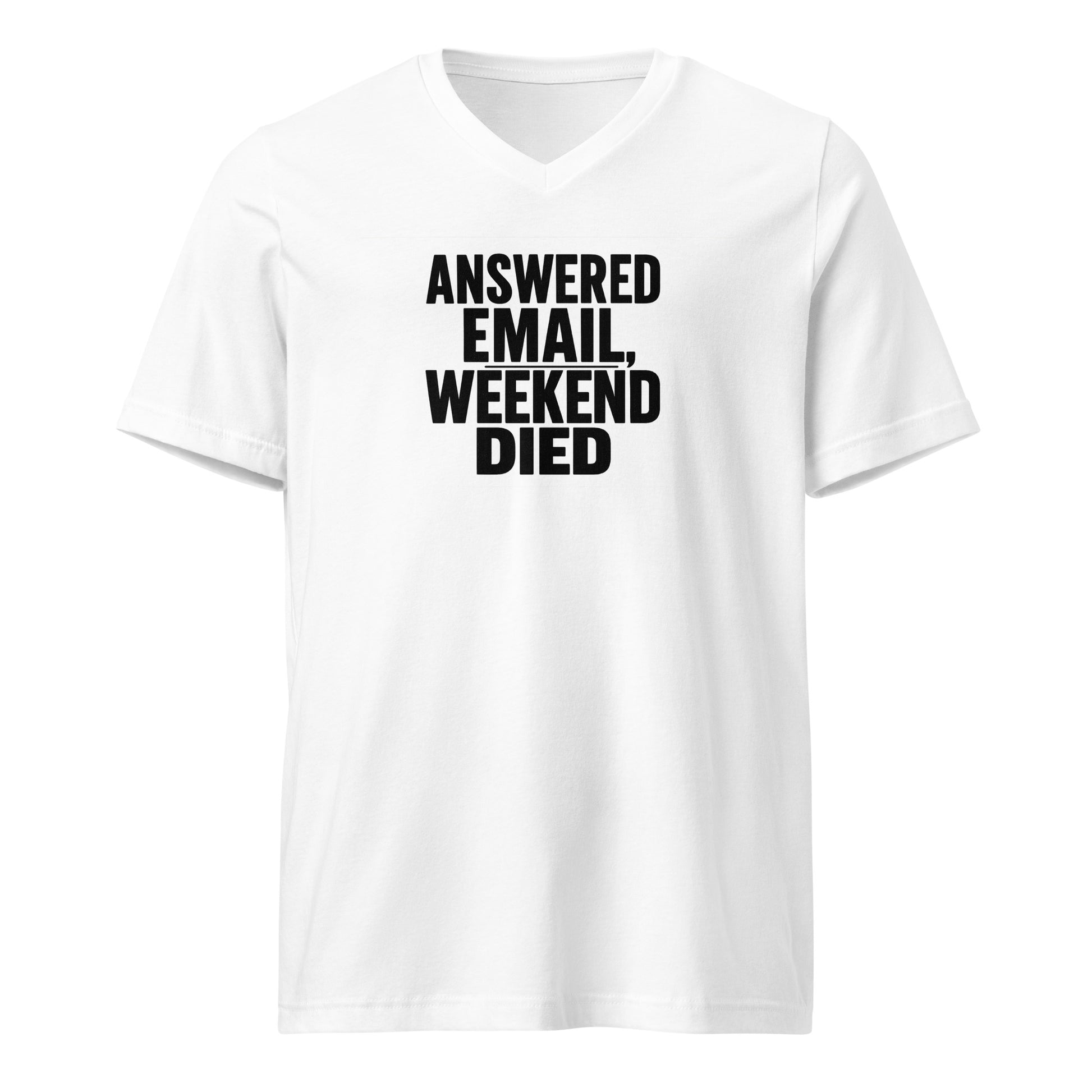 Answered email, weekend died - Sarcastic T-Shirt | PureSarcasm in Neck Tee White - Front View | Sarcastic T-shirt | PureSarcasm