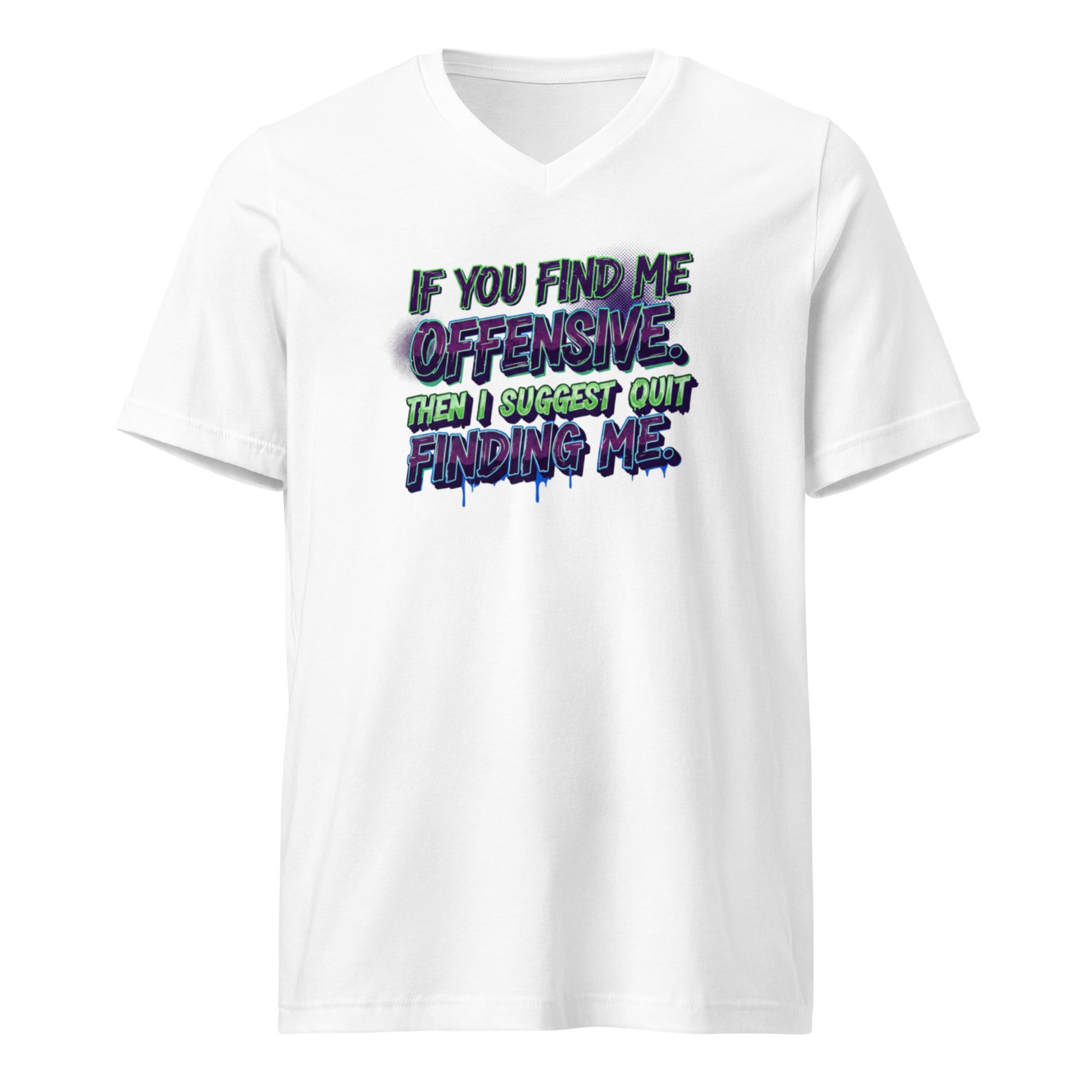 If you find me offensive. Then I suggest quit finding me. - Sarcastic T-Shirt in Neck Tee White - Front View | Sarcastic T-SHIRT | PureSarcasm