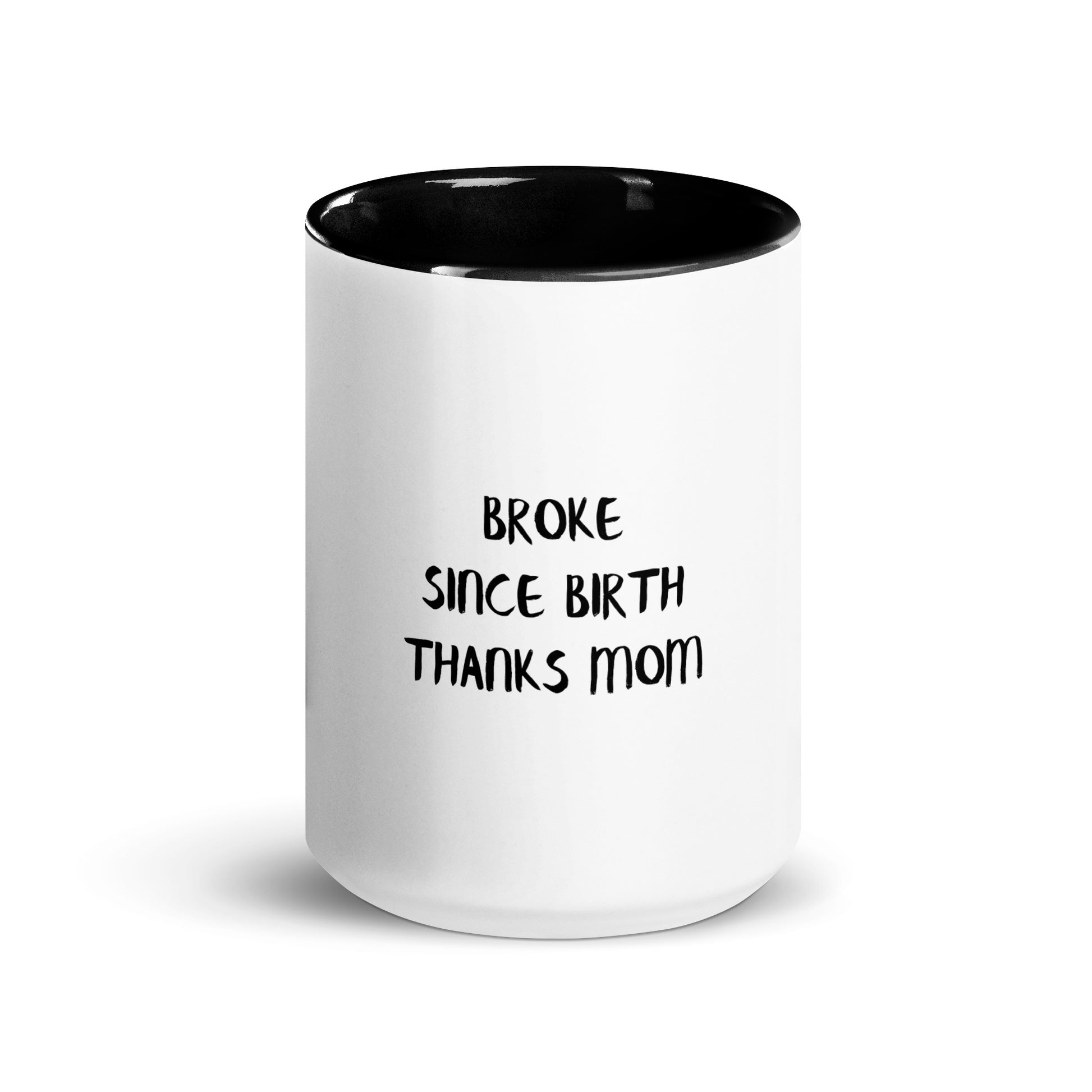 Broke Since Birth, Thanks Mom - Sarcastic Mug | PureSarcasm in Mug With Color - Front View | Sarcastic Mug | PureSarcasm