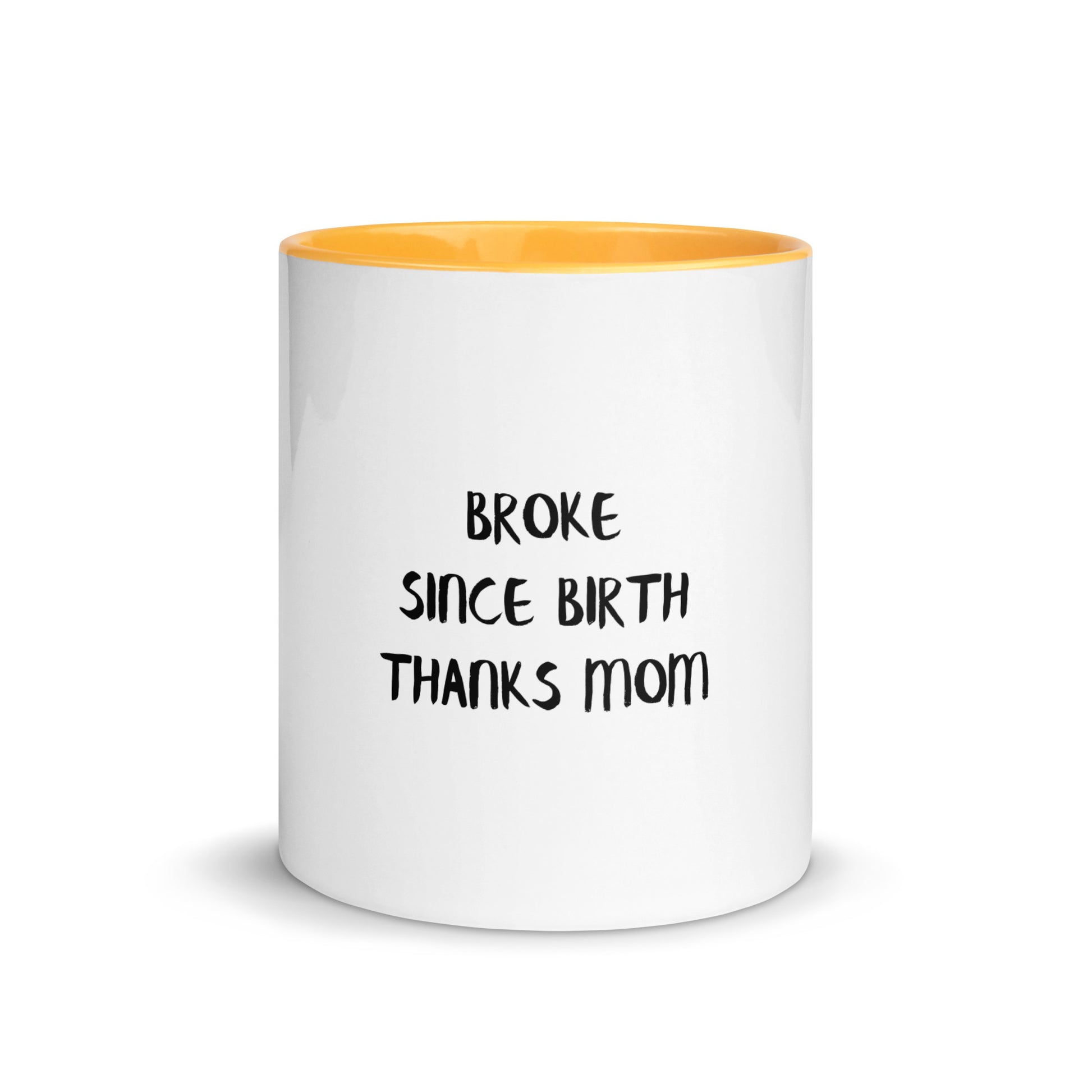 Broke Since Birth, Thanks Mom - Sarcastic Mug | PureSarcasm in Mug With Color - Front View | Sarcastic Mug | PureSarcasm