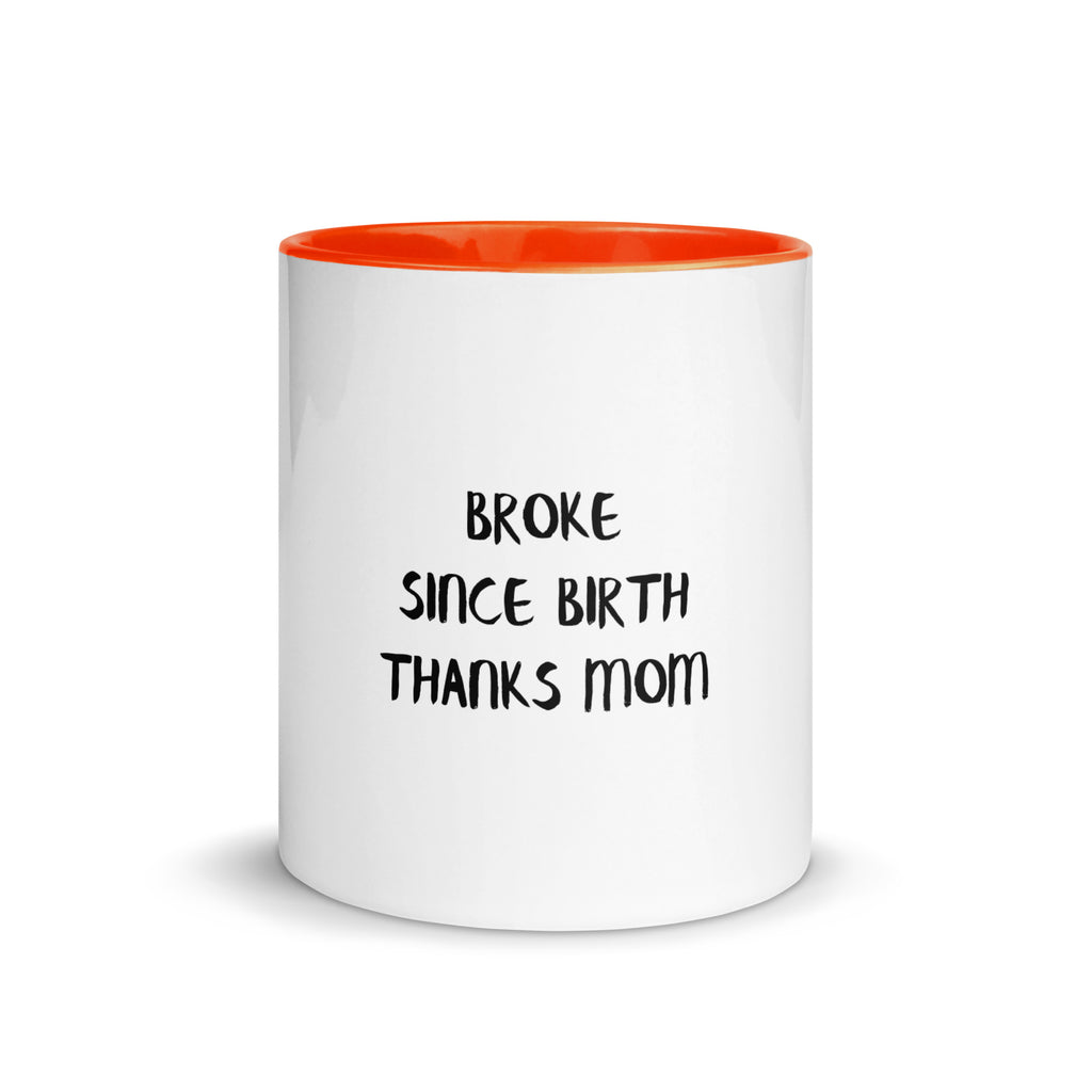 Broke Since Birth, Thanks Mom - Sarcastic Mug | PureSarcasm in Mug With Color - Front View | Sarcastic Mug | PureSarcasm