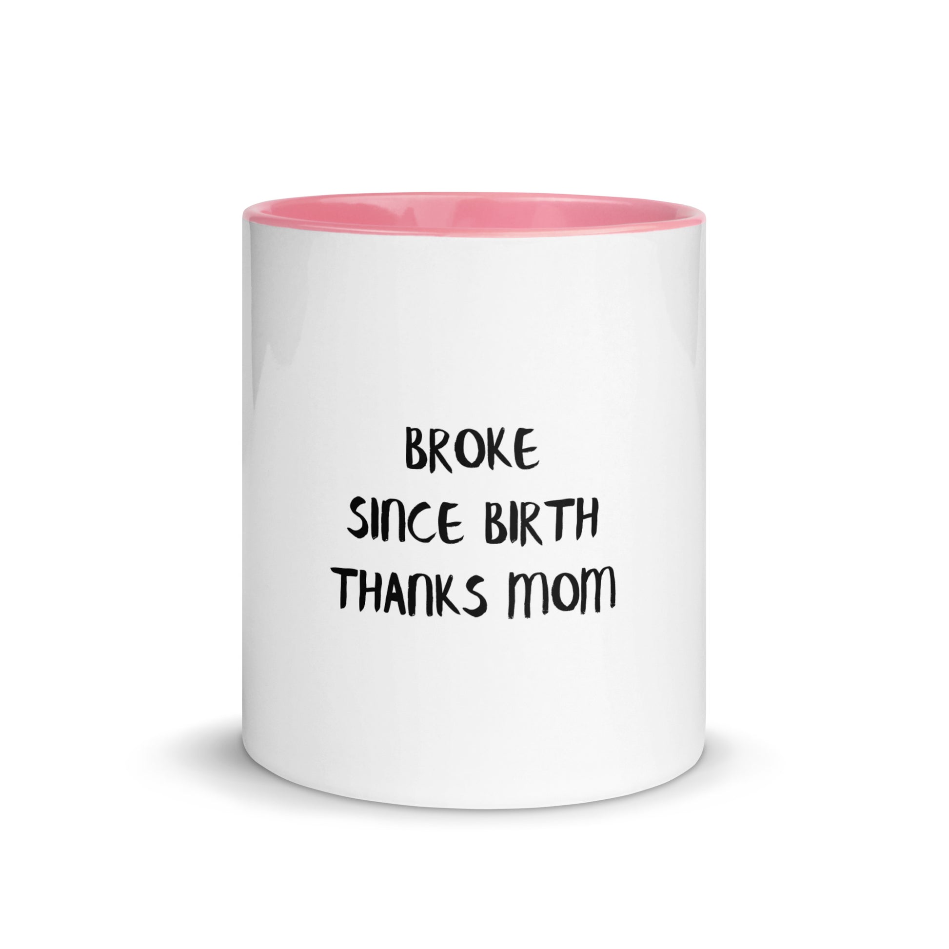 Broke Since Birth, Thanks Mom - Sarcastic Mug | PureSarcasm in Mug With Color - Front View | Sarcastic Mug | PureSarcasm