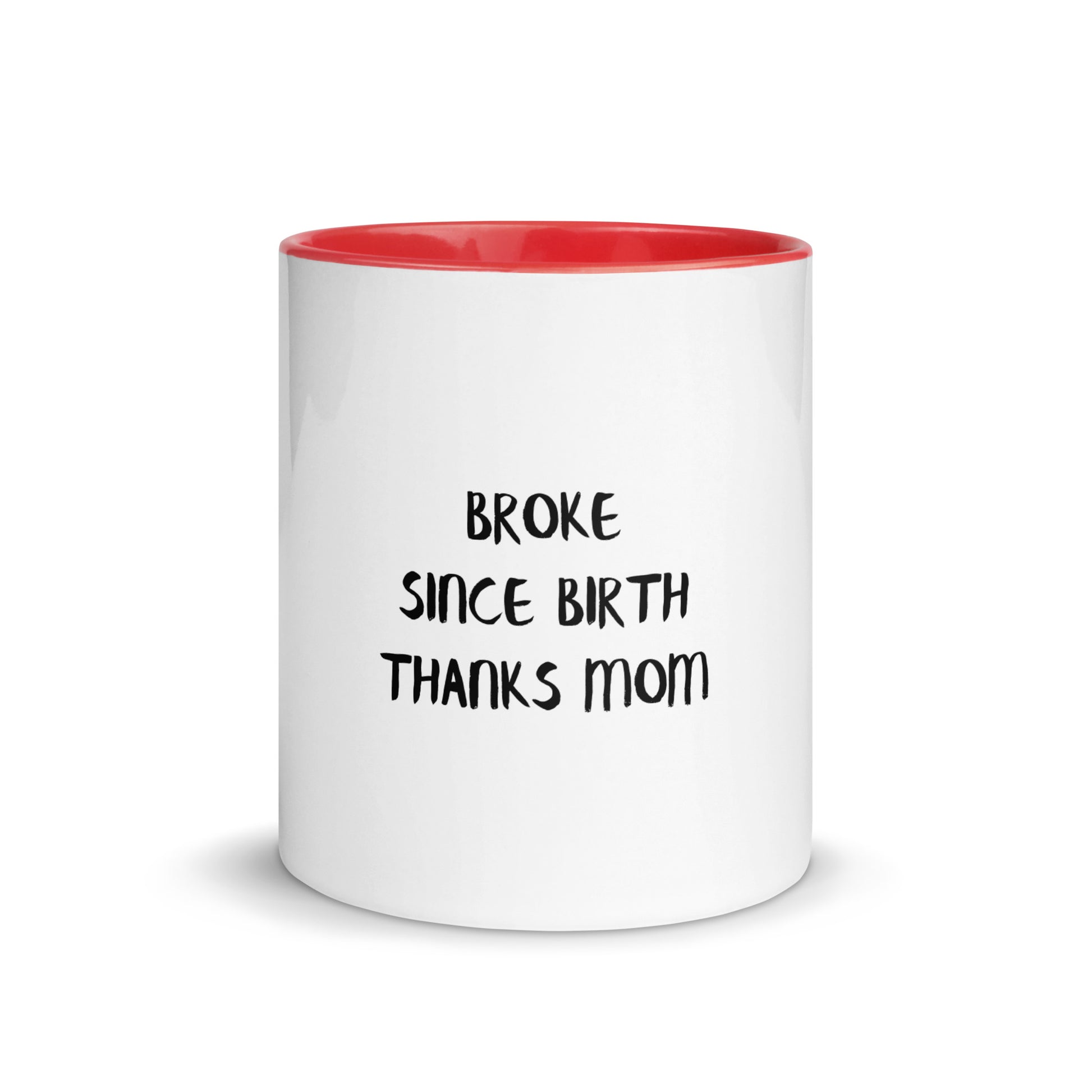 Broke Since Birth, Thanks Mom - Sarcastic Mug | PureSarcasm in Mug With Color - Front View | Sarcastic Mug | PureSarcasm