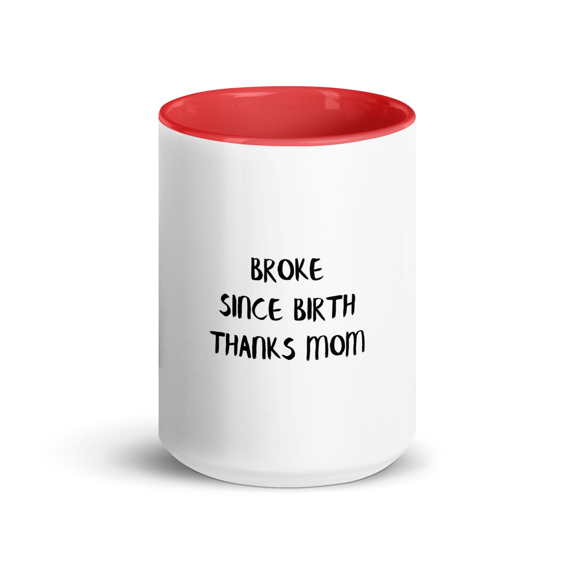 Broke Since Birth, Thanks Mom - Sarcastic Mug | PureSarcasm in Mug With Color - Front View | Sarcastic Mug | PureSarcasm
