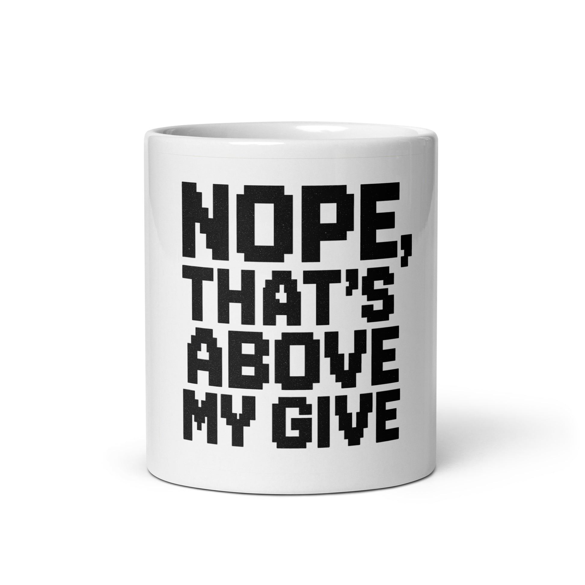 Nope, That’s Above My Give - Sarcastic Mug in Oz - Front View | Sarcastic Mug | PureSarcasm