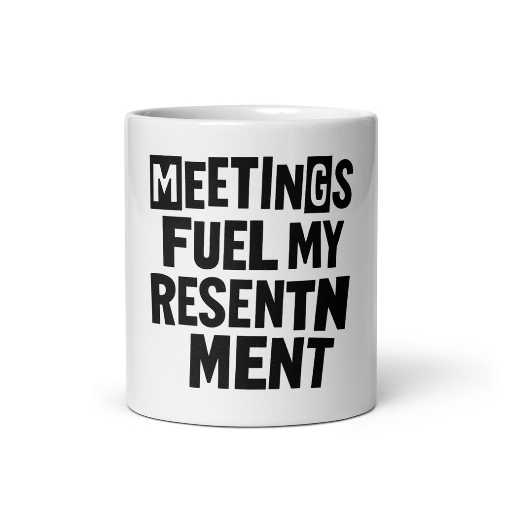 Meetings Fuel My Resentment - Sarcastic Mug in Oz - Front View | Sarcastic Mug | PureSarcasm