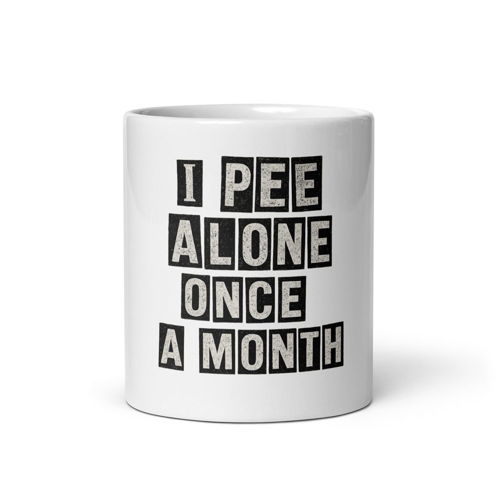I Pee Alone Once A Month - Sarcastic Mug | PureSarcasm in 11 Oz - Front View | Sarcastic MUG | PureSarcasm